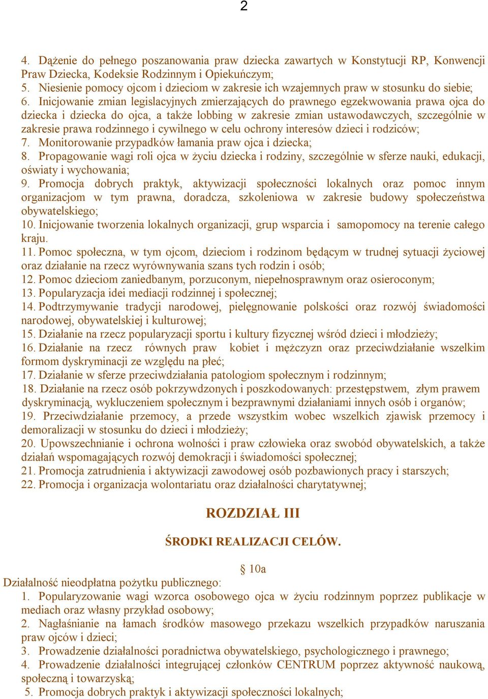 Inicjowanie zmian legislacyjnych zmierzających do prawnego egzekwowania prawa ojca do dziecka i dziecka do ojca, a także lobbing w zakresie zmian ustawodawczych, szczególnie w zakresie prawa