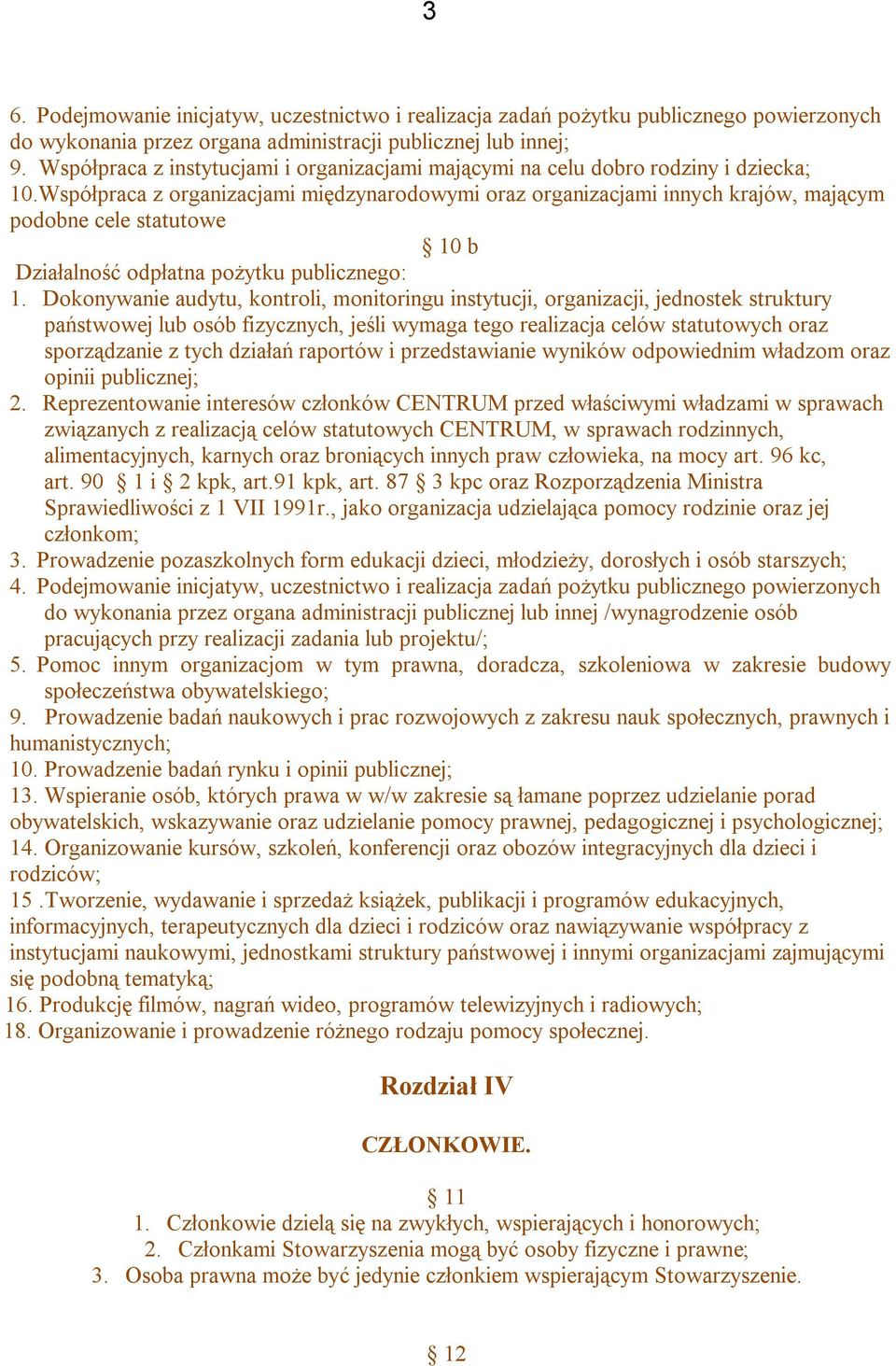 Współpraca z organizacjami międzynarodowymi oraz organizacjami innych krajów, mającym podobne cele statutowe 10 b Działalność odpłatna pożytku publicznego: 1.