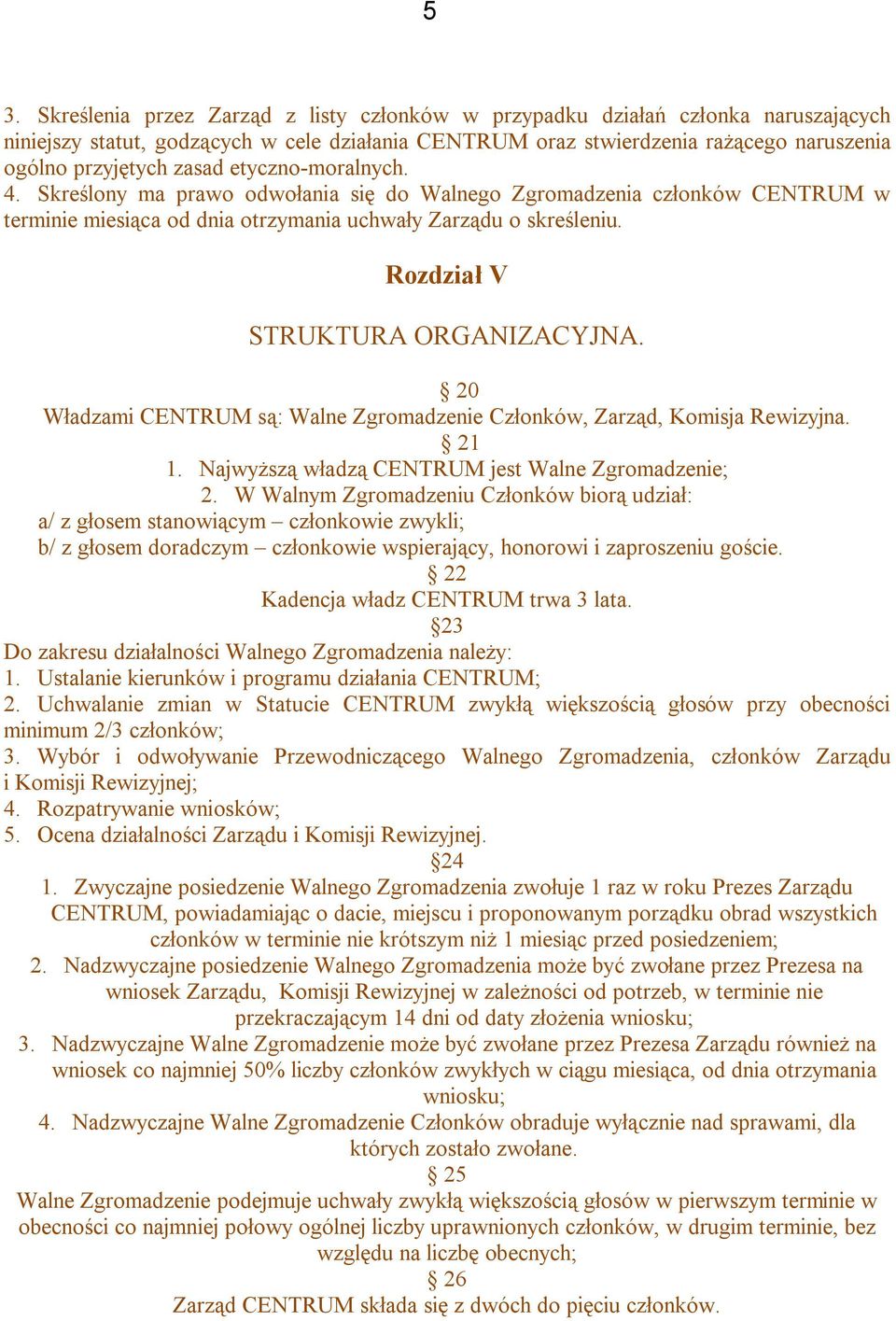 Rozdział V STRUKTURA ORGANIZACYJNA. 20 Władzami CENTRUM są: Walne Zgromadzenie Członków, Zarząd, Komisja Rewizyjna. 21 1. Najwyższą władzą CENTRUM jest Walne Zgromadzenie; 2.