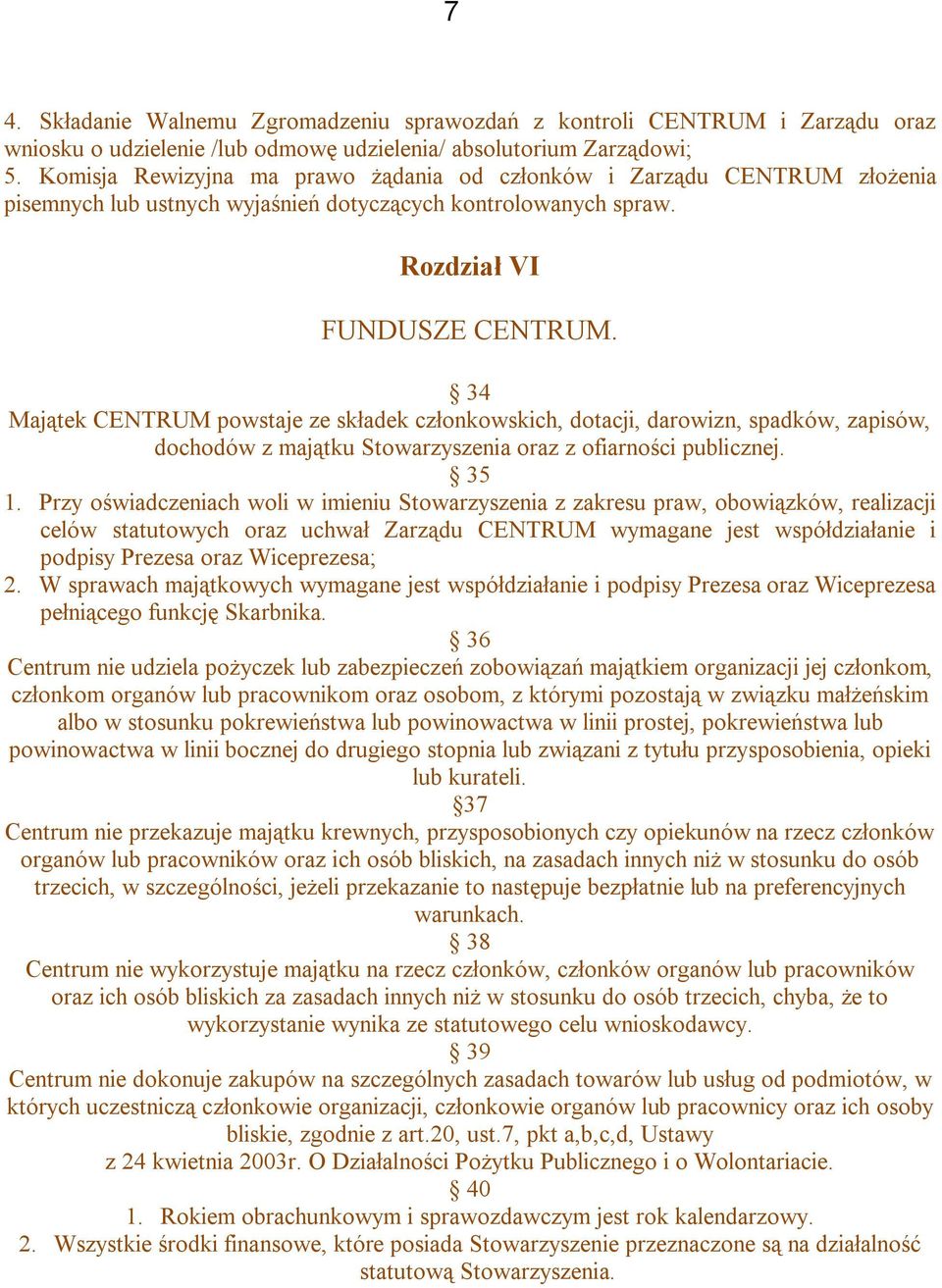 34 Majątek CENTRUM powstaje ze składek członkowskich, dotacji, darowizn, spadków, zapisów, dochodów z majątku Stowarzyszenia oraz z ofiarności publicznej. 35 1.