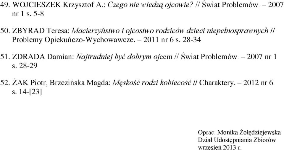 2011 nr 6 s. 28-34 51. ZDRADA Damian: Najtrudniej być dobrym ojcem // Świat Problemów. 2007 nr 1 s. 28-29 52.