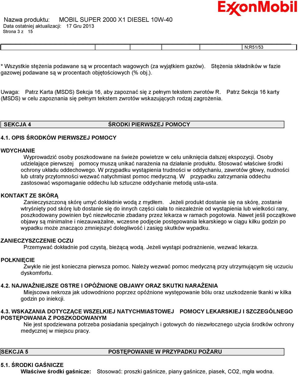 Osoby udzielające pierwszej pomocy muszą unikać narażenia na działanie produktu. Stosować właściwe środki ochrony układu oddechowego.