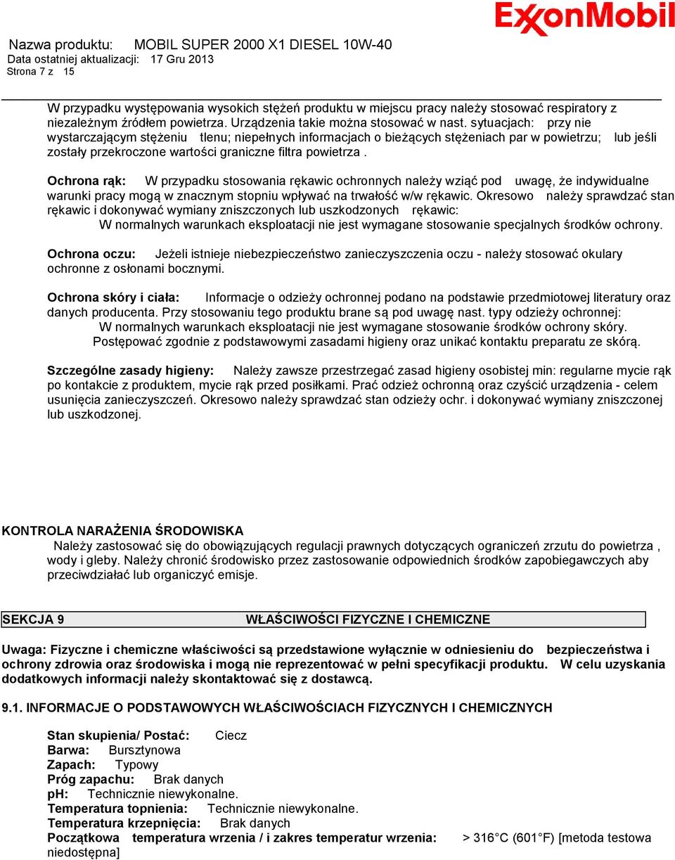 Ochrona rąk: W przypadku stosowania rękawic ochronnych należy wziąć pod uwagę, że indywidualne warunki pracy mogą w znacznym stopniu wpływać na trwałość w/w rękawic.