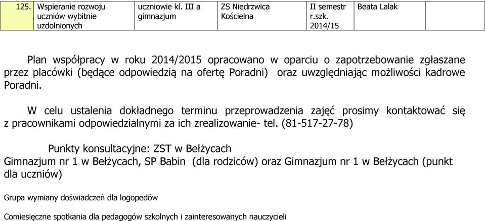 kadrowe Poradni. W celu ustalenia dokładnego terminu przeprowadzenia zajęć prosimy kontaktować z pracownikami odpowiedzialnymi za ich zrealizowanie- tel.