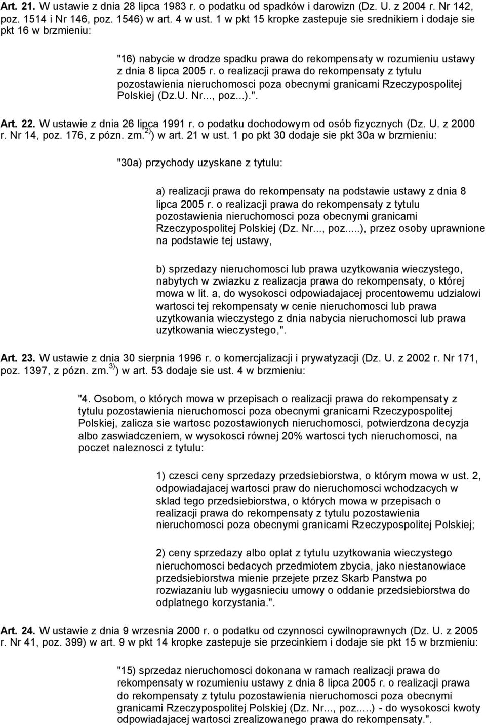 o realizacji prawa do rekompensaty z tytulu pozostawienia nieruchomosci poza obecnymi granicami Rzeczypospolitej Polskiej (Dz.U. Nr..., poz...).". Art. 22. W ustawie z dnia 26 lipca 1991 r.