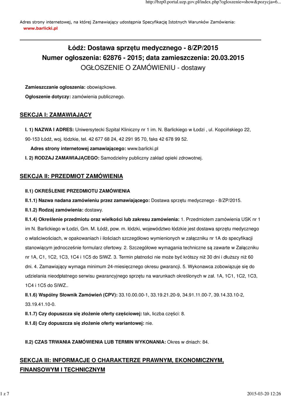 Ogłoszenie dotyczy: zamówienia publicznego. SEKCJA I: ZAMAWIAJĄCY I. 1) NAZWA I ADRES: Uniwersytecki Szpital Kliniczny nr 1 im. N. Barlickiego w Łodzi, ul. Kopcińskiego 22, 90-153 Łódź, woj.