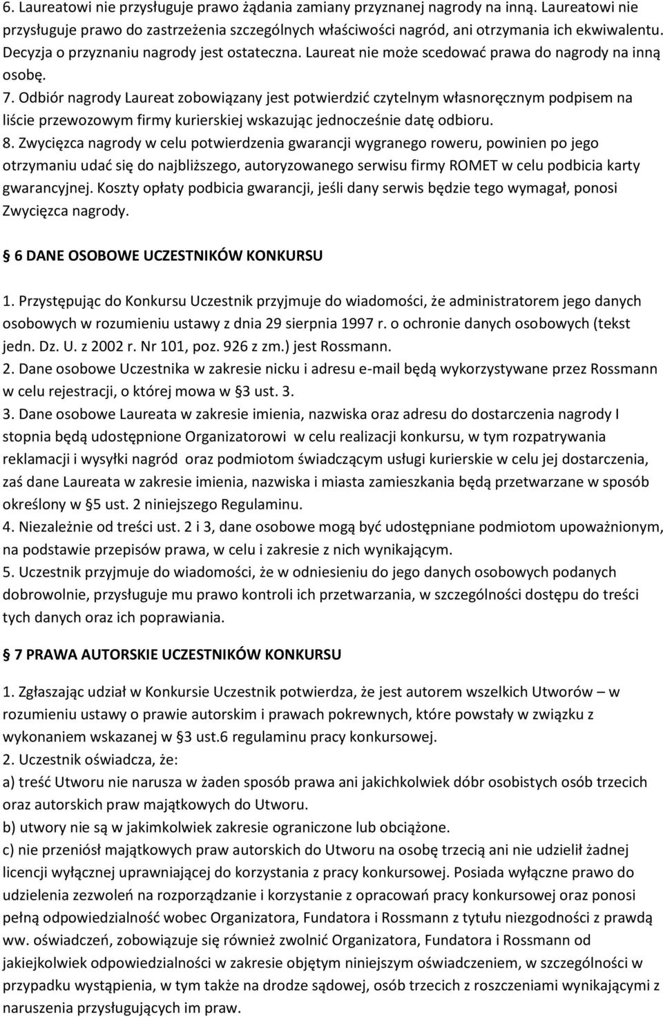 Odbiór nagrody Laureat zobowiązany jest potwierdzić czytelnym własnoręcznym podpisem na liście przewozowym firmy kurierskiej wskazując jednocześnie datę odbioru. 8.