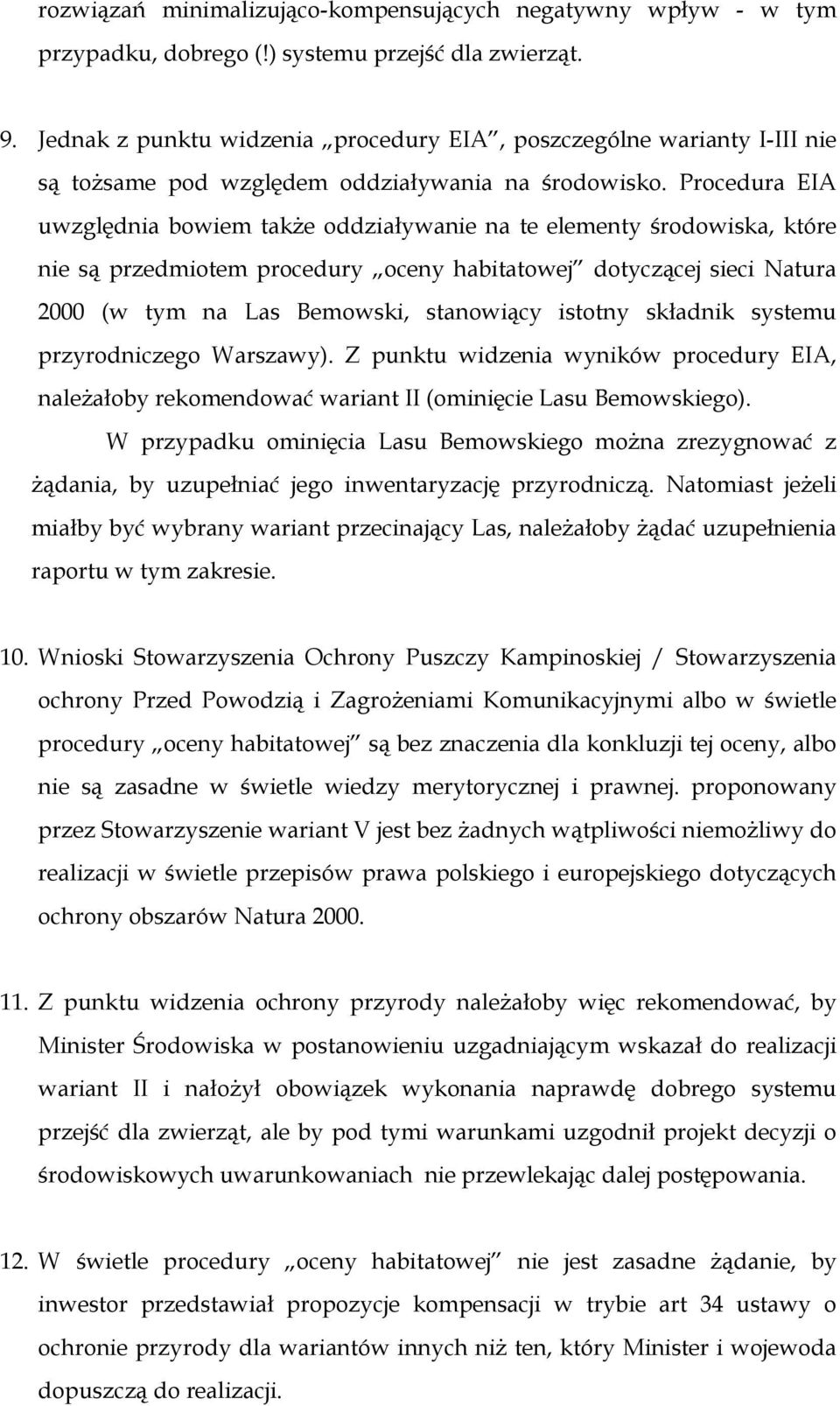 Procedura EIA uwzględnia bowiem takŝe oddziaływanie na te elementy środowiska, które nie są przedmiotem procedury oceny habitatowej dotyczącej sieci Natura 2000 (w tym na Las Bemowski, stanowiący