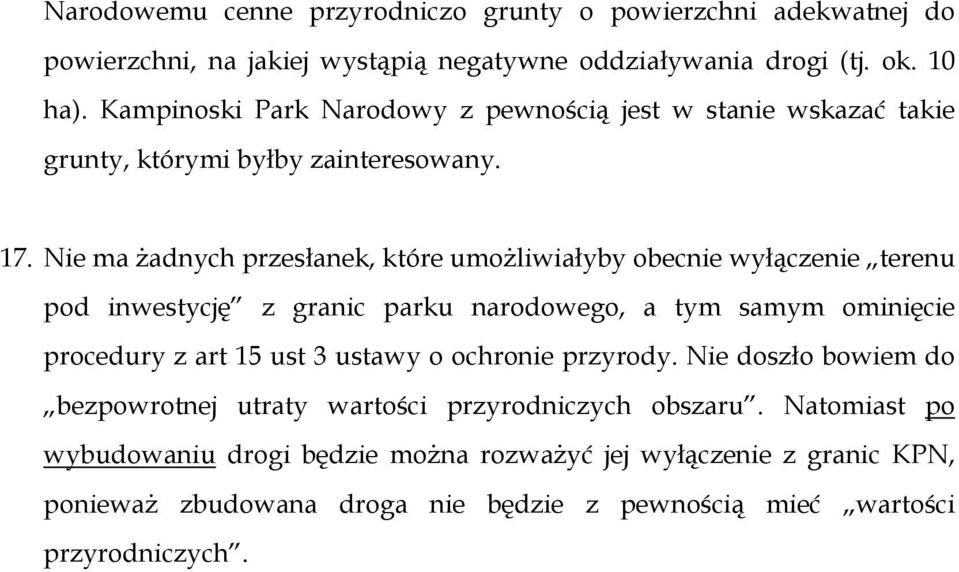 Nie ma Ŝadnych przesłanek, które umoŝliwiałyby obecnie wyłączenie terenu pod inwestycję z granic parku narodowego, a tym samym ominięcie procedury z art 15 ust 3 ustawy