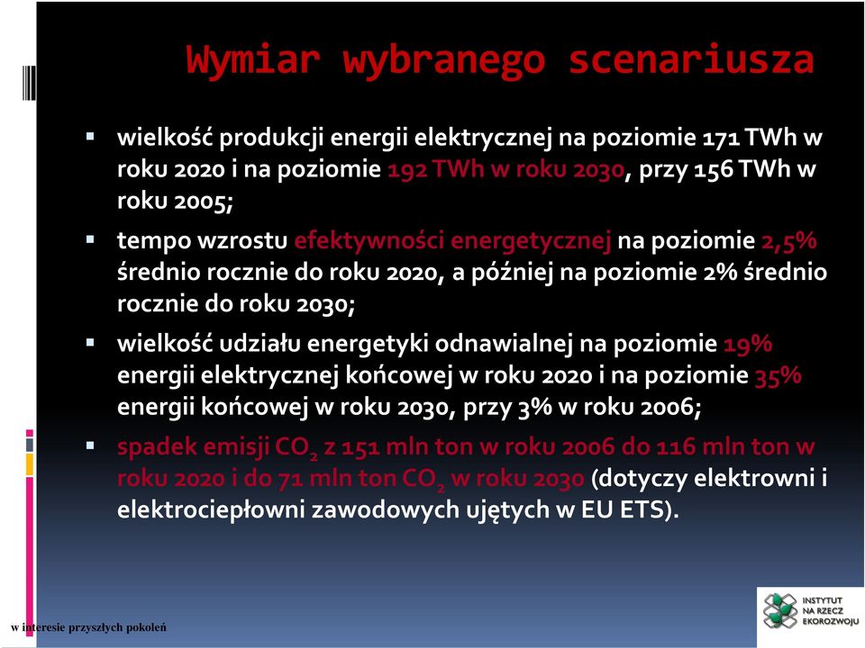 energetyki odnawialnej na poziomie 19% energii elektrycznej końcowej w roku 2020 i na poziomie 35% energii końcowej w roku 2030, przy 3% w roku 2006; spadek