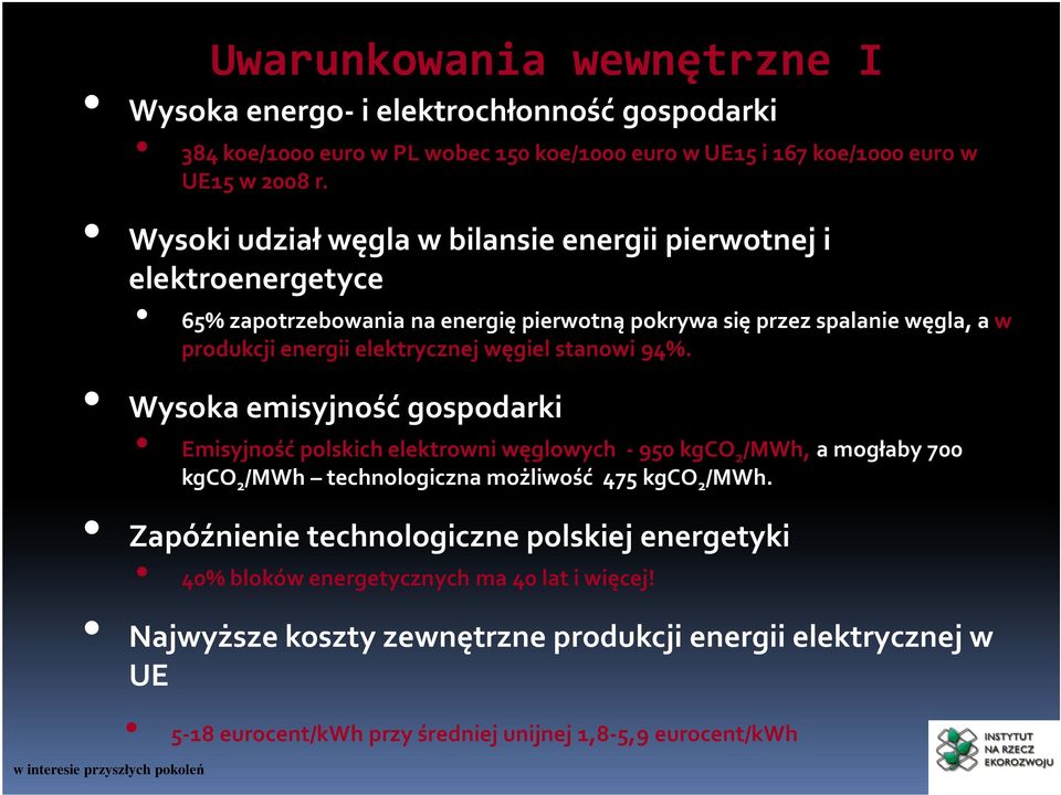 węgiel stanowi 94%. Wysoka emisyjność gospodarki Emisyjność polskich elektrowni węglowych -950 kgco 2 /MWh, a mogłaby 700 kgco 2 /MWh technologiczna możliwość 475kgCO 2 /MWh.