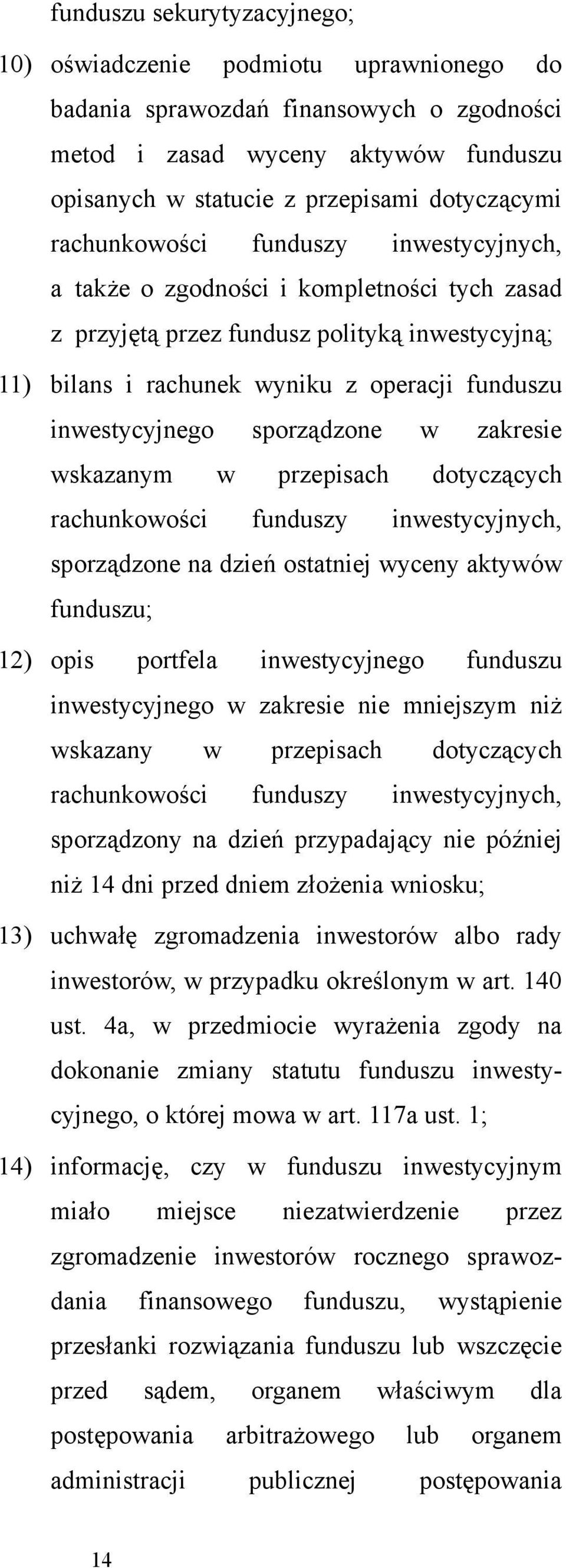 sporządzone w zakresie wskazanym w przepisach dotyczących rachunkowości funduszy inwestycyjnych, sporządzone na dzień ostatniej wyceny aktywów funduszu; 12) opis portfela inwestycyjnego funduszu