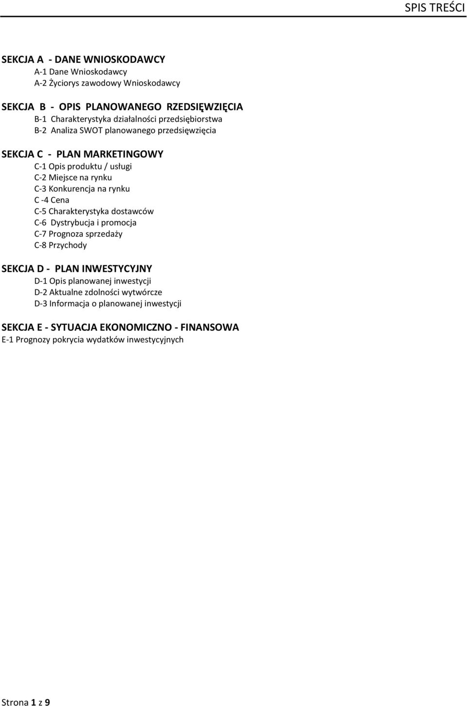 na rynku C -4 Cena C-5 Charakterystyka dostawców C-6 Dystrybucja i promocja C-7 Prognoza sprzedaży C-8 Przychody SEKCJA D - PLAN INWESTYCYJNY D-1 Opis planowanej