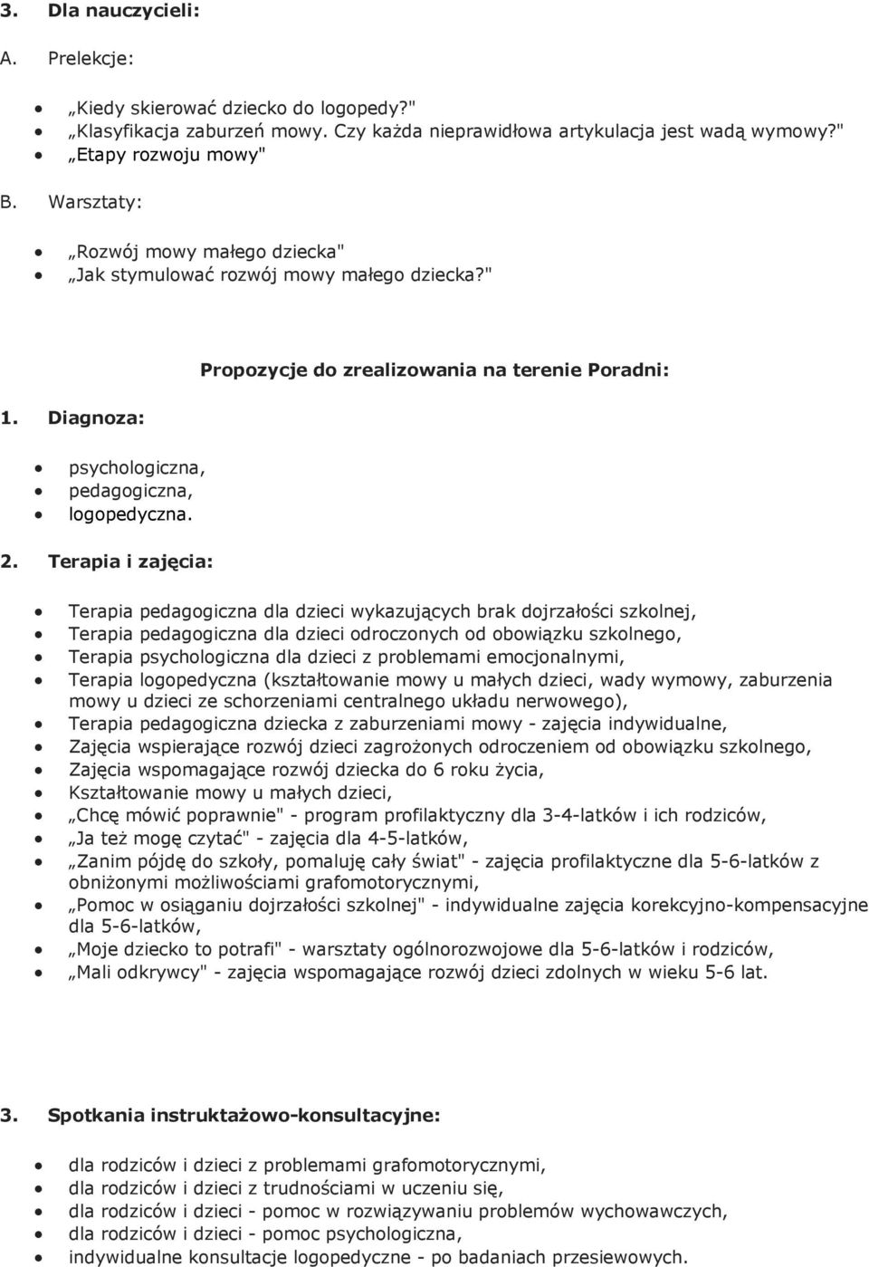 Terapia i zajęcia: Terapia pedagogiczna dla dzieci wykazujących brak dojrzałości szkolnej, Terapia pedagogiczna dla dzieci odroczonych od obowiązku szkolnego, Terapia psychologiczna dla dzieci z