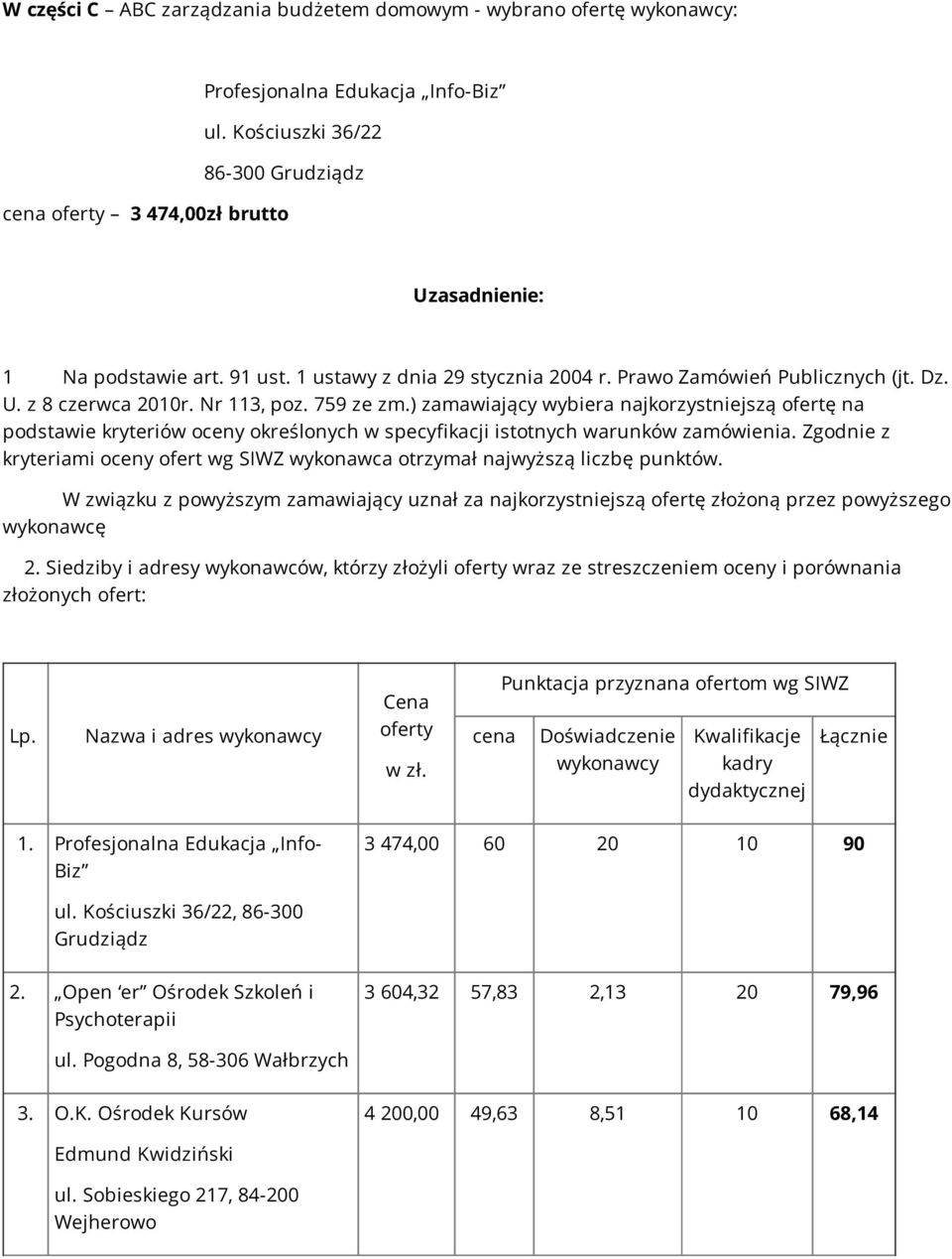 Nr 113, poz. 759 ze zm.) zamawiający wybiera najkorzystniejszą ofertę na podstawie kryteriów oceny określonych w specyfikacji istotnych warunków zamówienia.