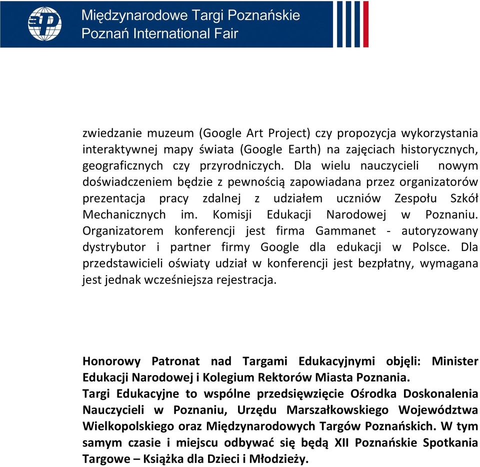 Komisji Edukacji Narodowej w Poznaniu. Organizatorem konferencji jest firma Gammanet - autoryzowany dystrybutor i partner firmy Google dla edukacji w Polsce.