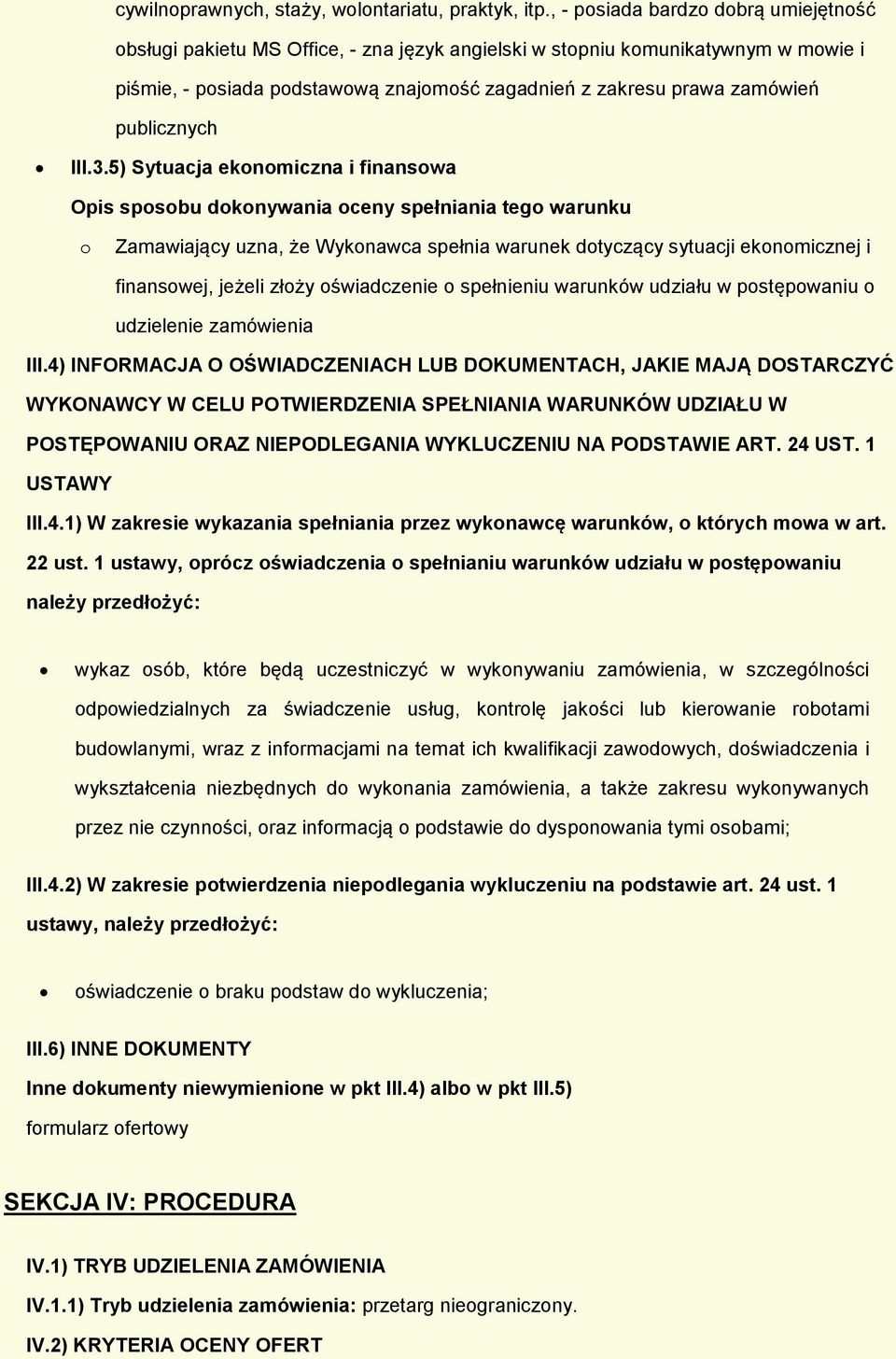 5) Sytuacja eknmiczna i finanswa Zamawiający uzna, że Wyknawca spełnia warunek dtyczący sytuacji eknmicznej i finanswej, jeżeli złży świadczenie spełnieniu warunków udziału w pstępwaniu udzielenie