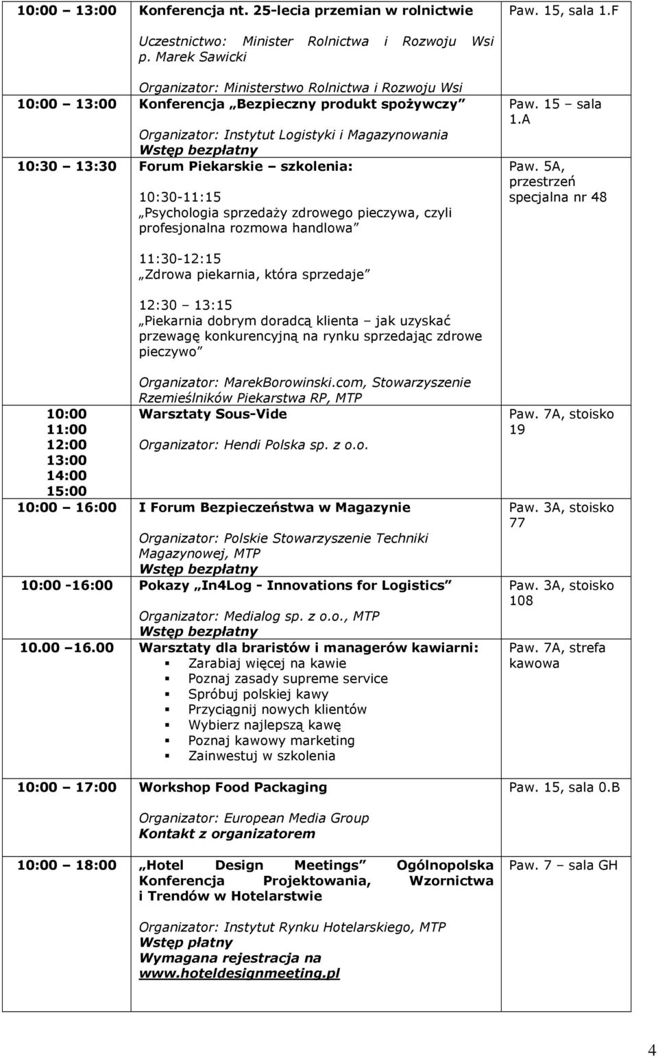 szkolenia: 10:30-11:15 Psychologia sprzedaŝy zdrowego pieczywa, czyli profesjonalna rozmowa handlowa 1.A Paw.