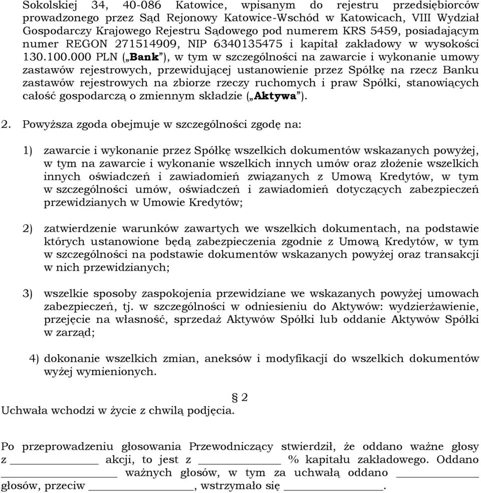 000 PLN ( Bank ), w tym w szczególności na zawarcie i wykonanie umowy zastawów rejestrowych, przewidującej ustanowienie przez Spółkę na rzecz Banku zastawów rejestrowych na zbiorze rzeczy ruchomych i