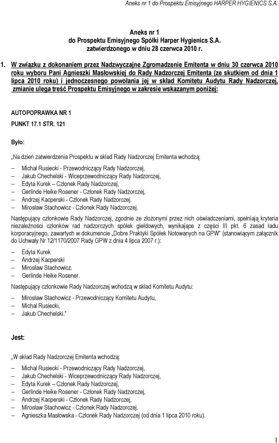 W związku z dokonaniem przez Nadzwyczajne Zgromadzenie Emitenta w dniu 30 czerwca 2010 roku wyboru Pani Agnieszki Masłowskiej do Rady Emitenta (ze skutkiem od dnia 1 lipca 2010 roku) i jednoczesnego
