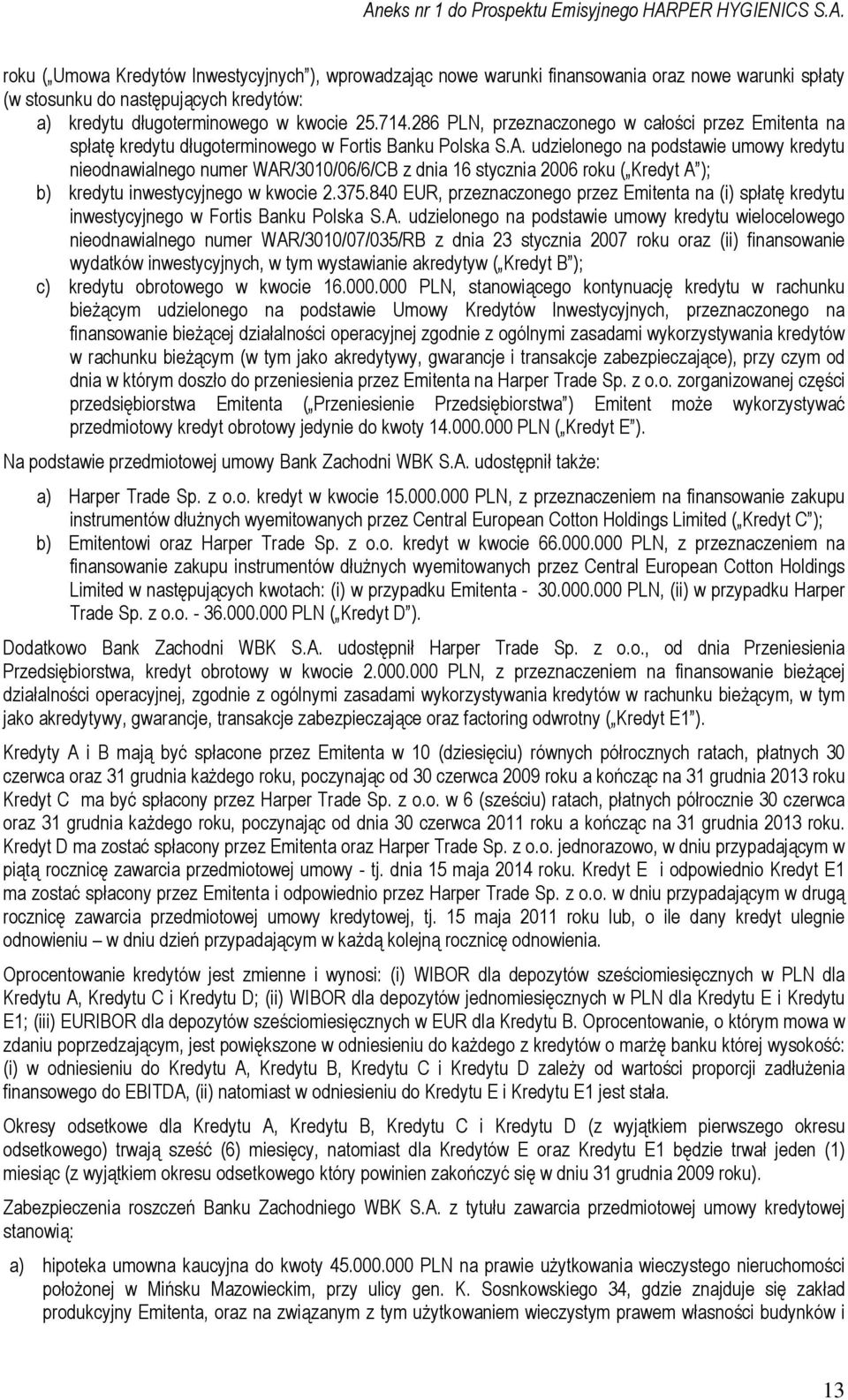 udzielonego na podstawie umowy kredytu nieodnawialnego numer WAR/3010/06/6/CB z dnia 16 stycznia 2006 roku ( Kredyt A ); b) kredytu inwestycyjnego w kwocie 2.375.