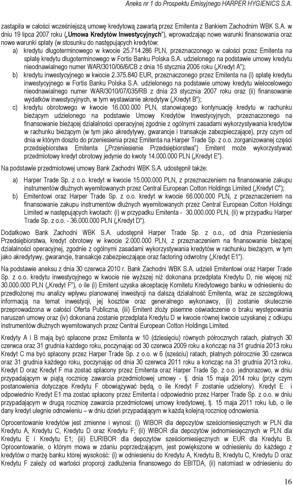 kwocie 25.714.286 PLN, przeznaczonego w całości przez Emitenta na spłatę kredytu długoterminowego w Fortis Banku Polska S.A.