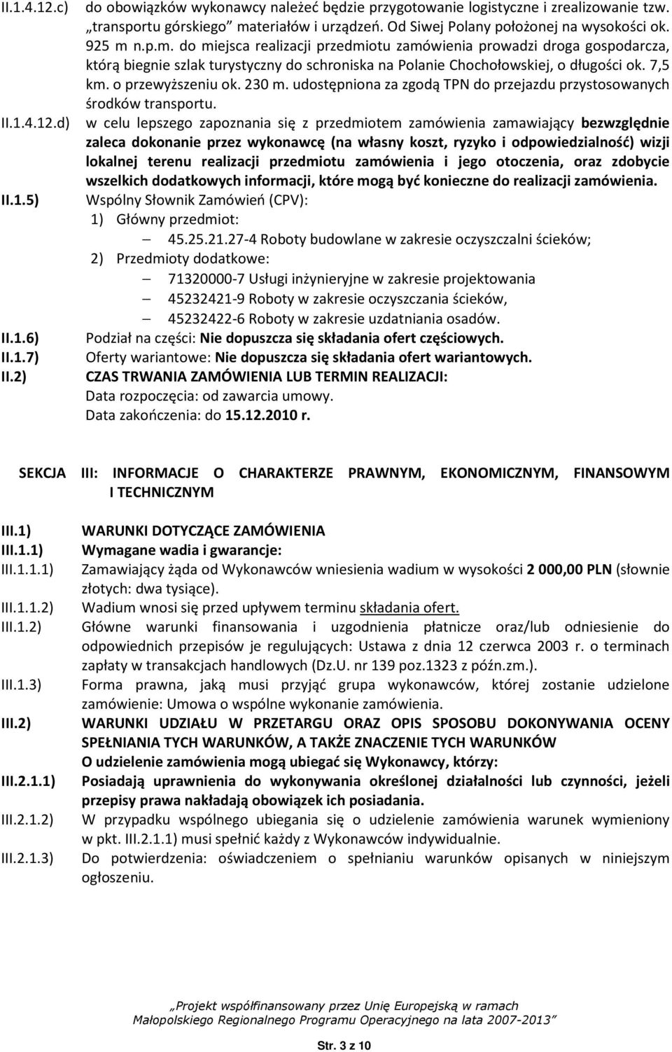 n.p.m. do miejsca realizacji przedmiotu zamówienia prowadzi droga gospodarcza, którą biegnie szlak turystyczny do schroniska na Polanie Chochołowskiej, o długości ok. 7,5 km. o przewyższeniu ok.