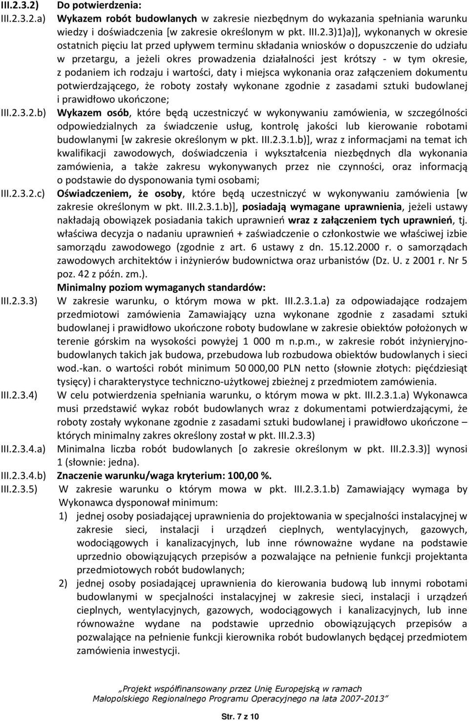 3)1)a)], wykonanych w okresie ostatnich pięciu lat przed upływem terminu składania wniosków o dopuszczenie do udziału w przetargu, a jeżeli okres prowadzenia działalności jest krótszy - w tym