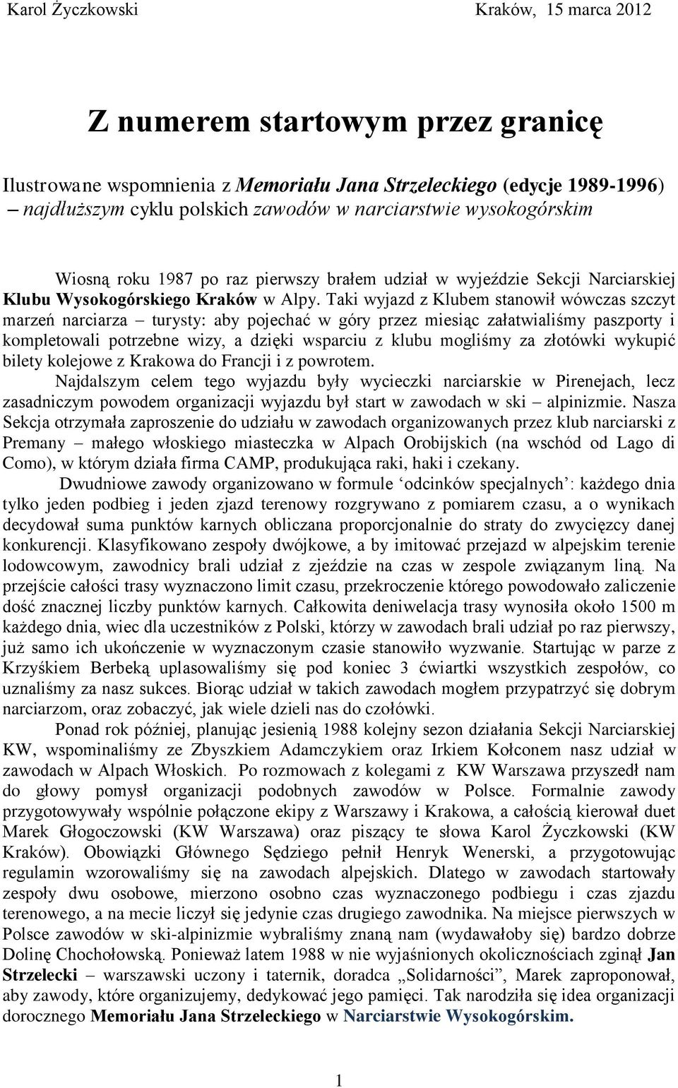 Taki wyjazd z Klubem stanowił wówczas szczyt marzeń narciarza turysty: aby pojechać w góry przez miesiąc załatwialiśmy paszporty i kompletowali potrzebne wizy, a dzięki wsparciu z klubu mogliśmy za