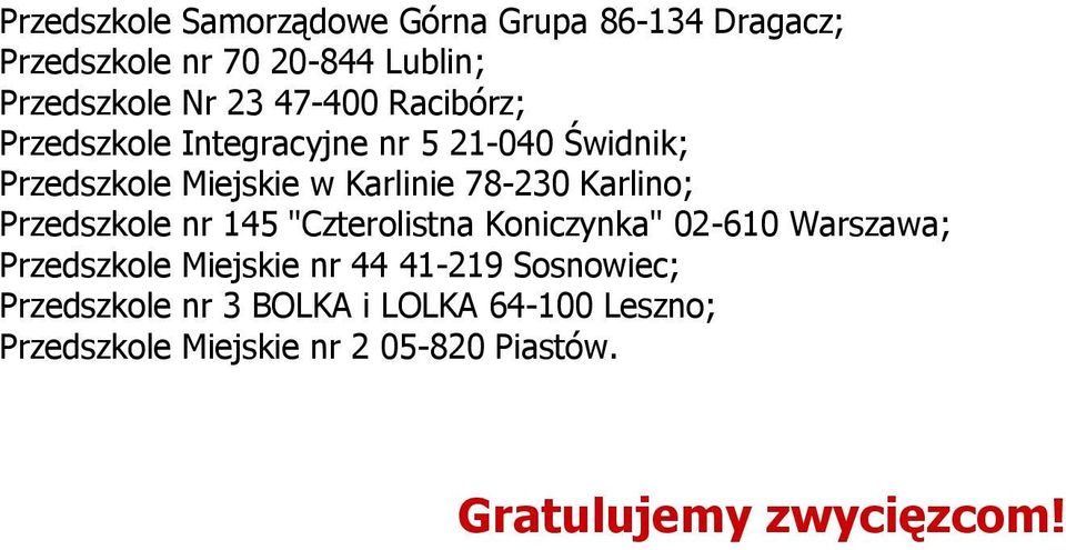 Karlino; Przedszkole nr 145 "Czterolistna Koniczynka" 02-610 Warszawa; Przedszkole Miejskie nr 44 41-219