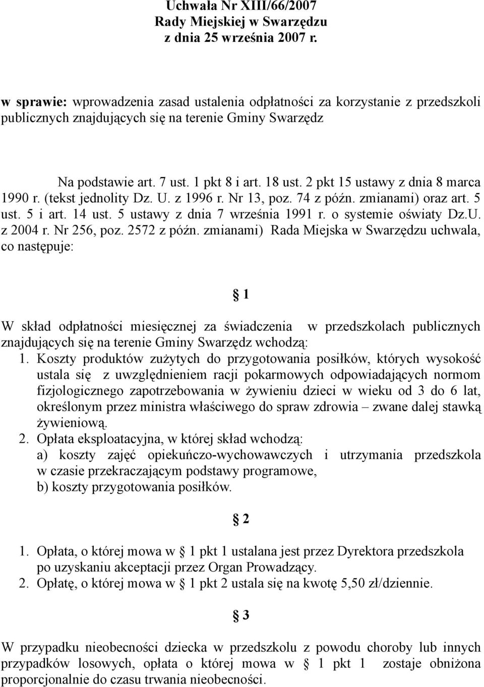 2 pkt 15 ustawy z dnia 8 marca 1990 r. (tekst jednolity Dz. U. z 1996 r. Nr 13, poz. 74 z późn. zmianami) oraz art. 5 ust. 5 i art. 14 ust. 5 ustawy z dnia 7 września 1991 r. o systemie oświaty Dz.U. z 2004 r.