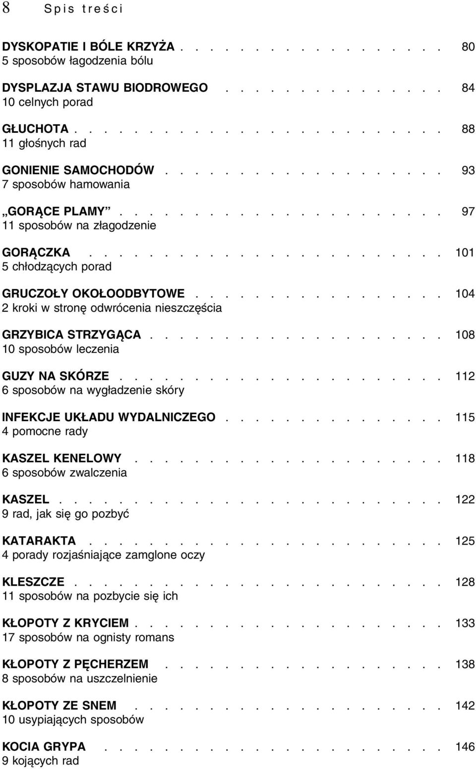 ................ 104 2 kroki w stronę odwrócenia nieszczęścia GRZYBICA STRZYGĄCA.................... 108 10 sposobów leczenia GUZY NA SKÓRZE.