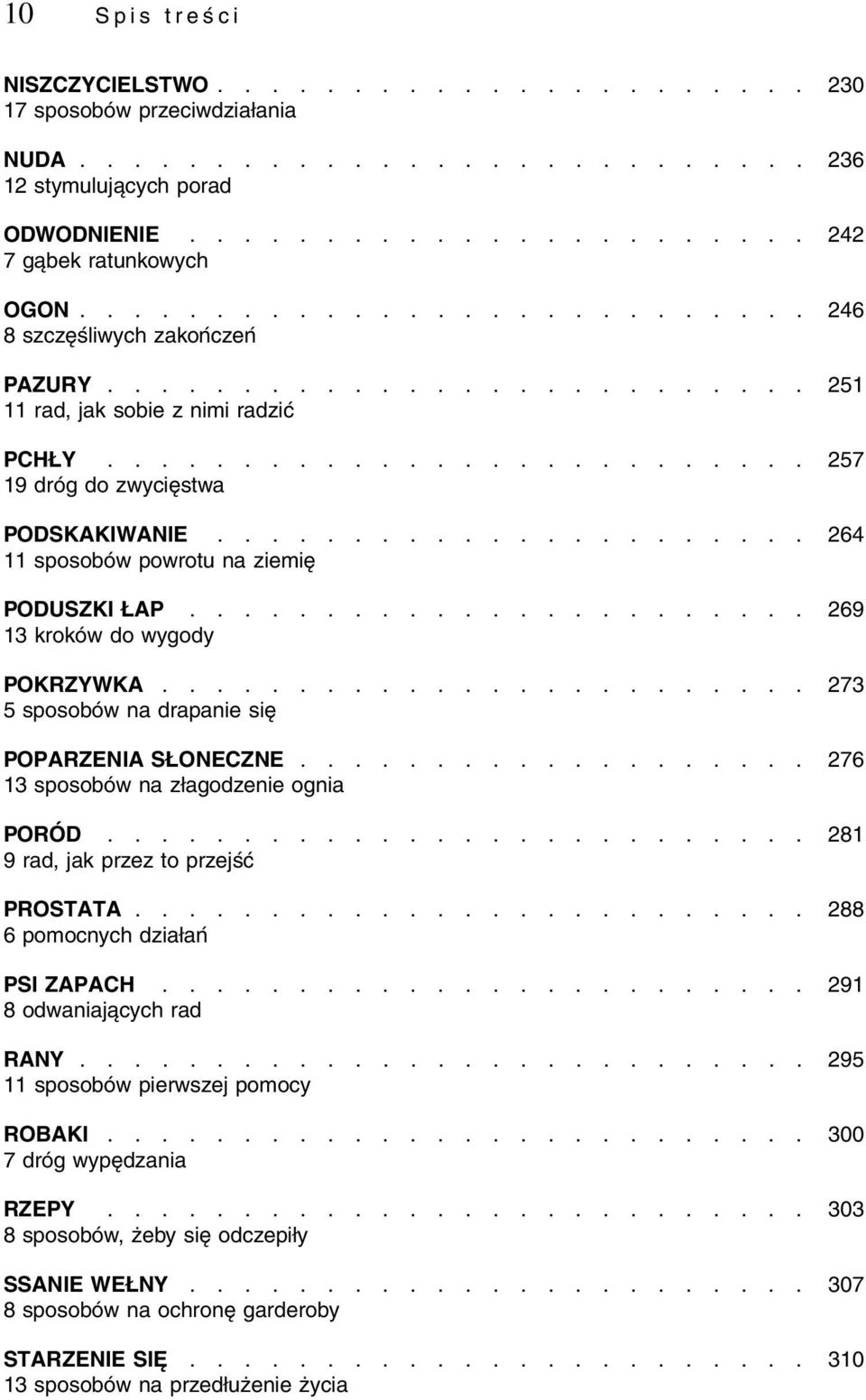 ..................... 264 11 sposobów powrotu na ziemię PODUSZKI ŁAP....................... 269 13 kroków do wygody POKRZYWKA........................ 273 5 sposobów na drapanie się POPARZENIA SŁONECZNE.