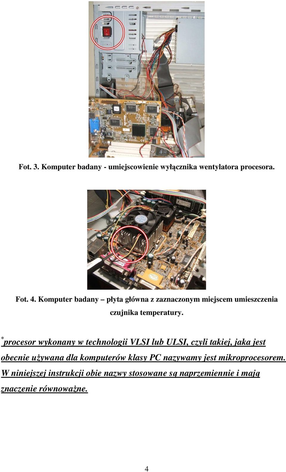 * procesor wykonany w technologii VLSI lub ULSI, czyli takiej, jaka jest obecnie używana dla