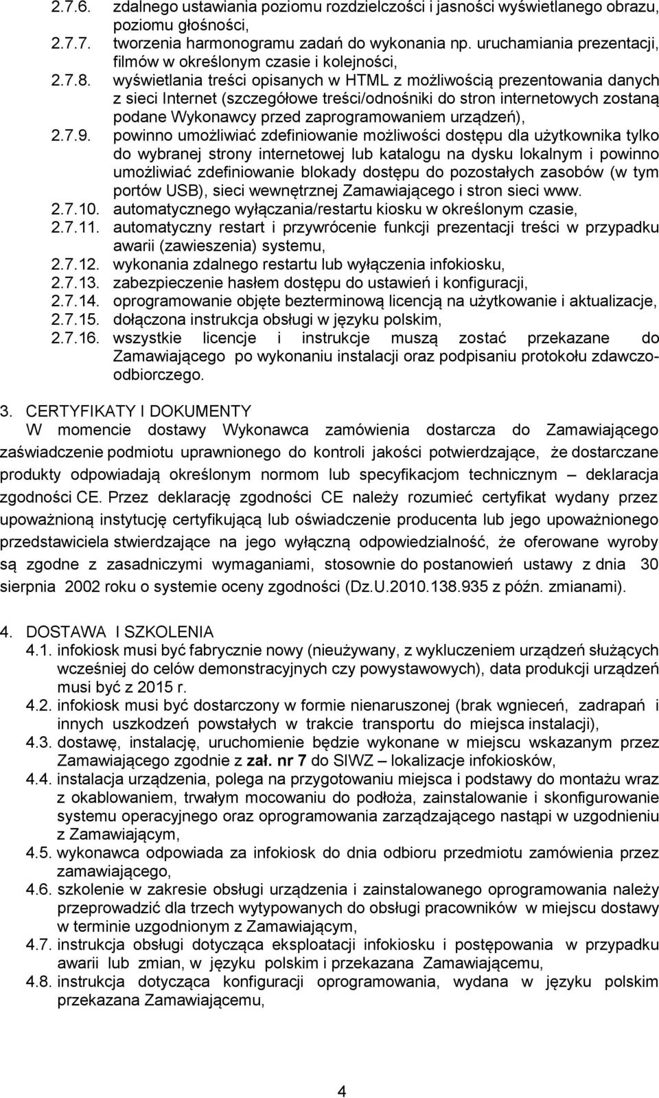 wyświetlania treści opisanych w HTML z możliwością prezentowania danych z sieci Internet (szczegółowe treści/odnośniki do stron internetowych zostaną podane Wykonawcy przed zaprogramowaniem