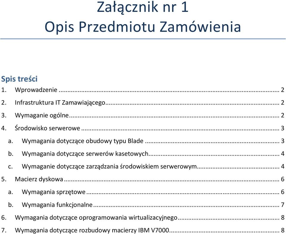 .. 4 c. dotyczące zarządzania środowiskiem serwerowym... 4 5. Macierz dyskowa... 6 a. Wymagania sprzętowe... 6 b.