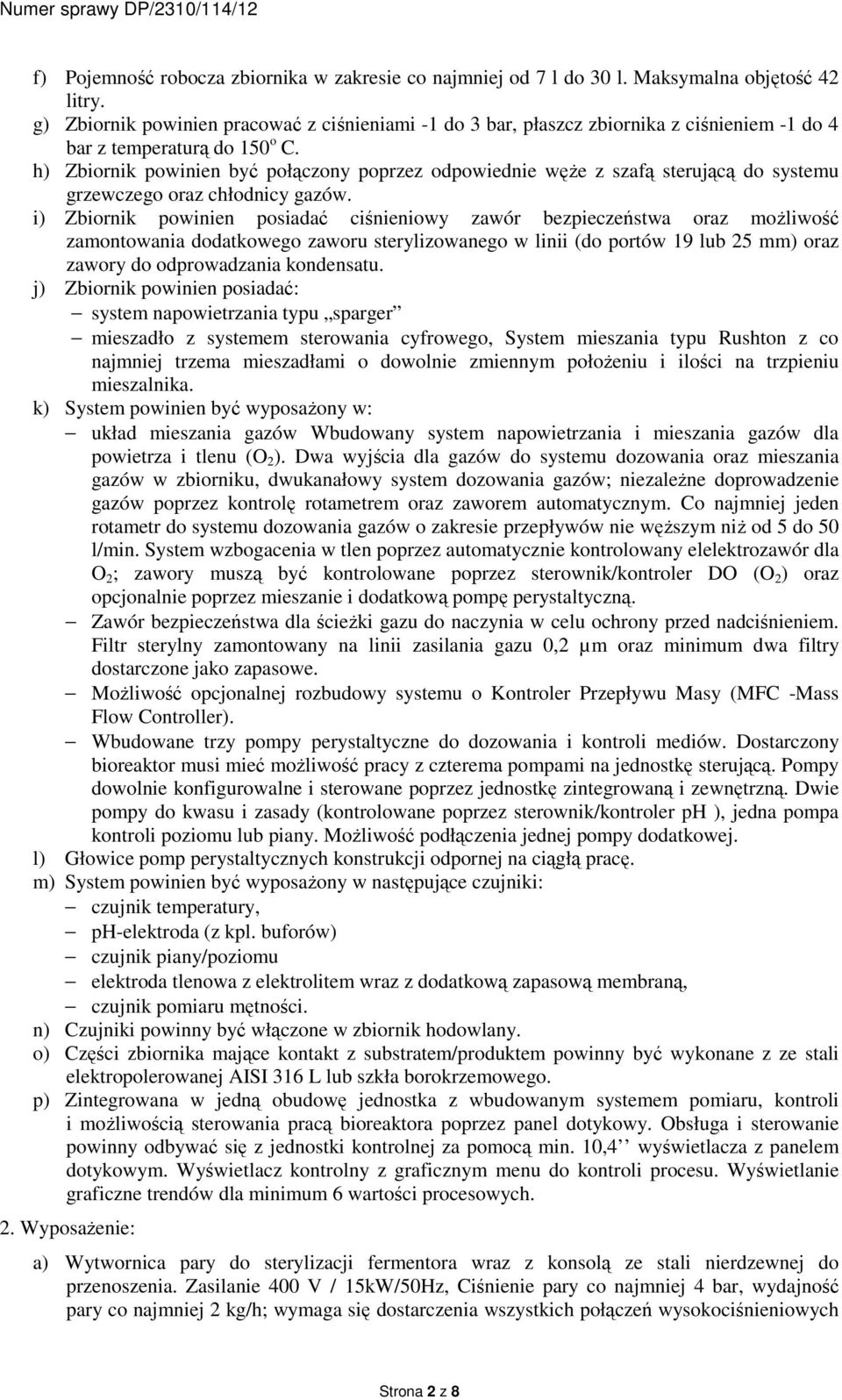 h) Zbiornik powinien być połączony poprzez odpowiednie węże z szafą sterującą do systemu grzewczego oraz chłodnicy gazów.