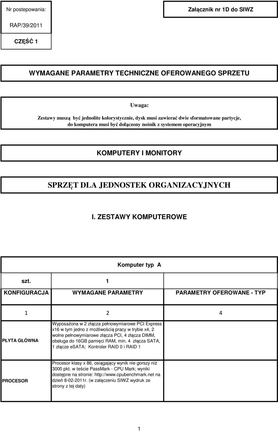 1 PŁYTA GŁÓWNA Wyposażona w 2 złącza pełnowymiarowe PCI Express x16 w tym jedno z możliwością pracy w trybie x4, 2 wolne pełnowymiarowe złącza PCI, 4 złącza DIMM, obsługa do 16GB pamięci RAM, min.