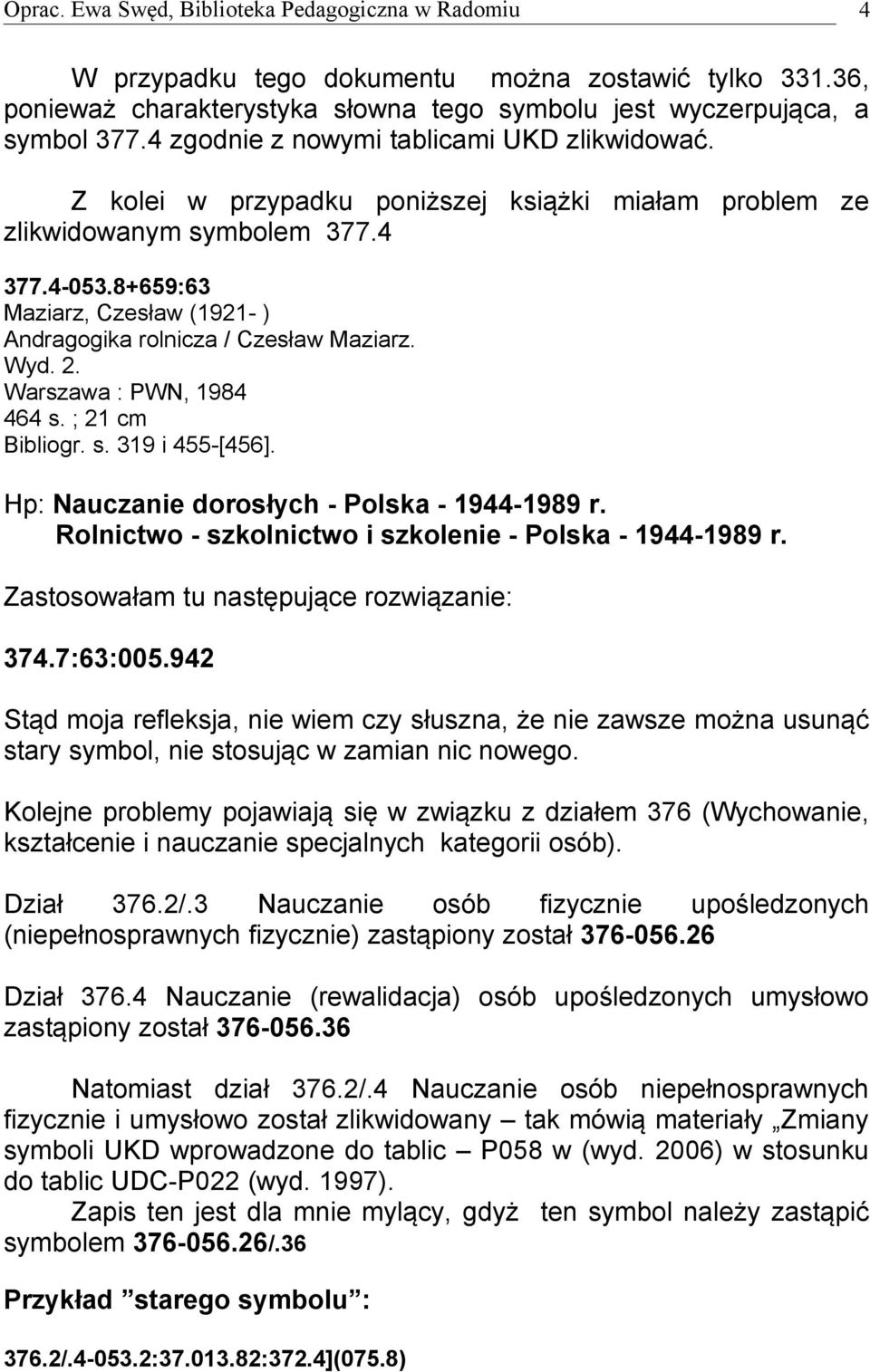 Warszawa : PWN, 1984 464 s. ; 21 cm Bibliogr. s. 319 i 455-[456]. Hp: Nauczanie dorosłych - Polska - 1944-1989 r. Rolnictwo - szkolnictwo i szkolenie - Polska - 1944-1989 r.