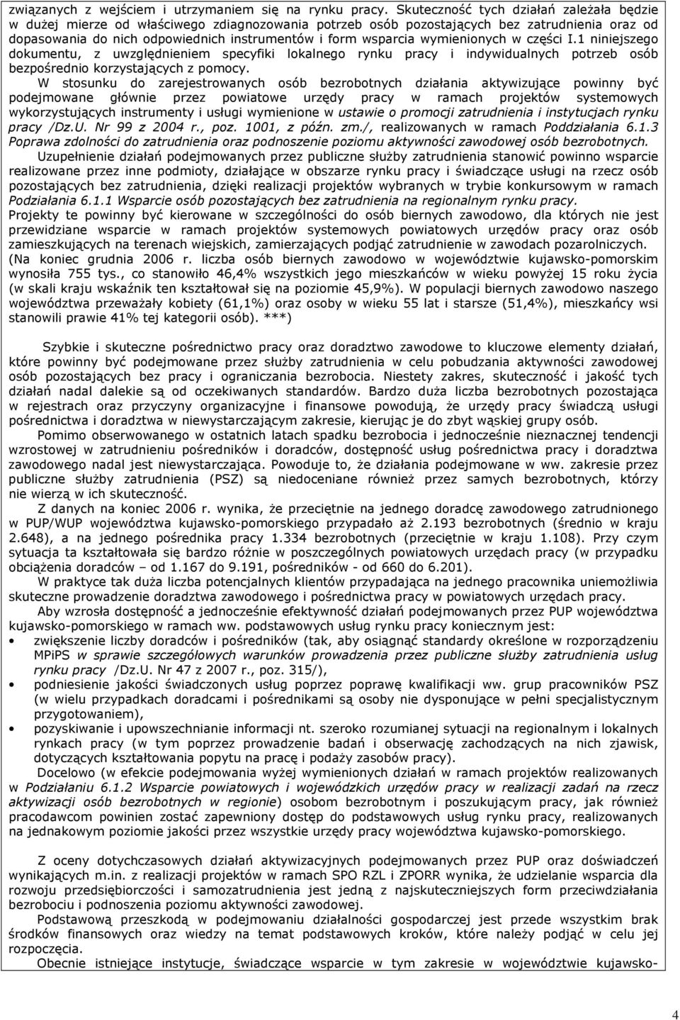wymienionych w części I.1 niniejszego dokumentu, z uwzględnieniem specyfiki lokalnego rynku pracy i indywidualnych potrzeb osób bezpośrednio korzystających z pomocy.