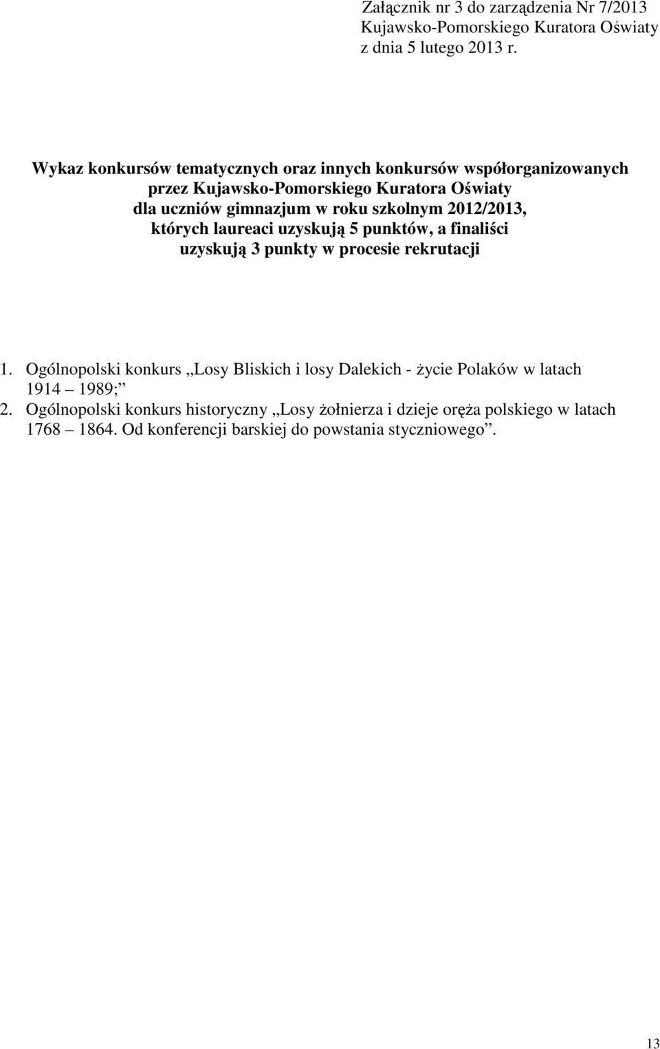 szkolnym 2012/2013, których laureaci uzyskują 5 punktów, a finaliści uzyskują 3 punkty w procesie rekrutacji 1.