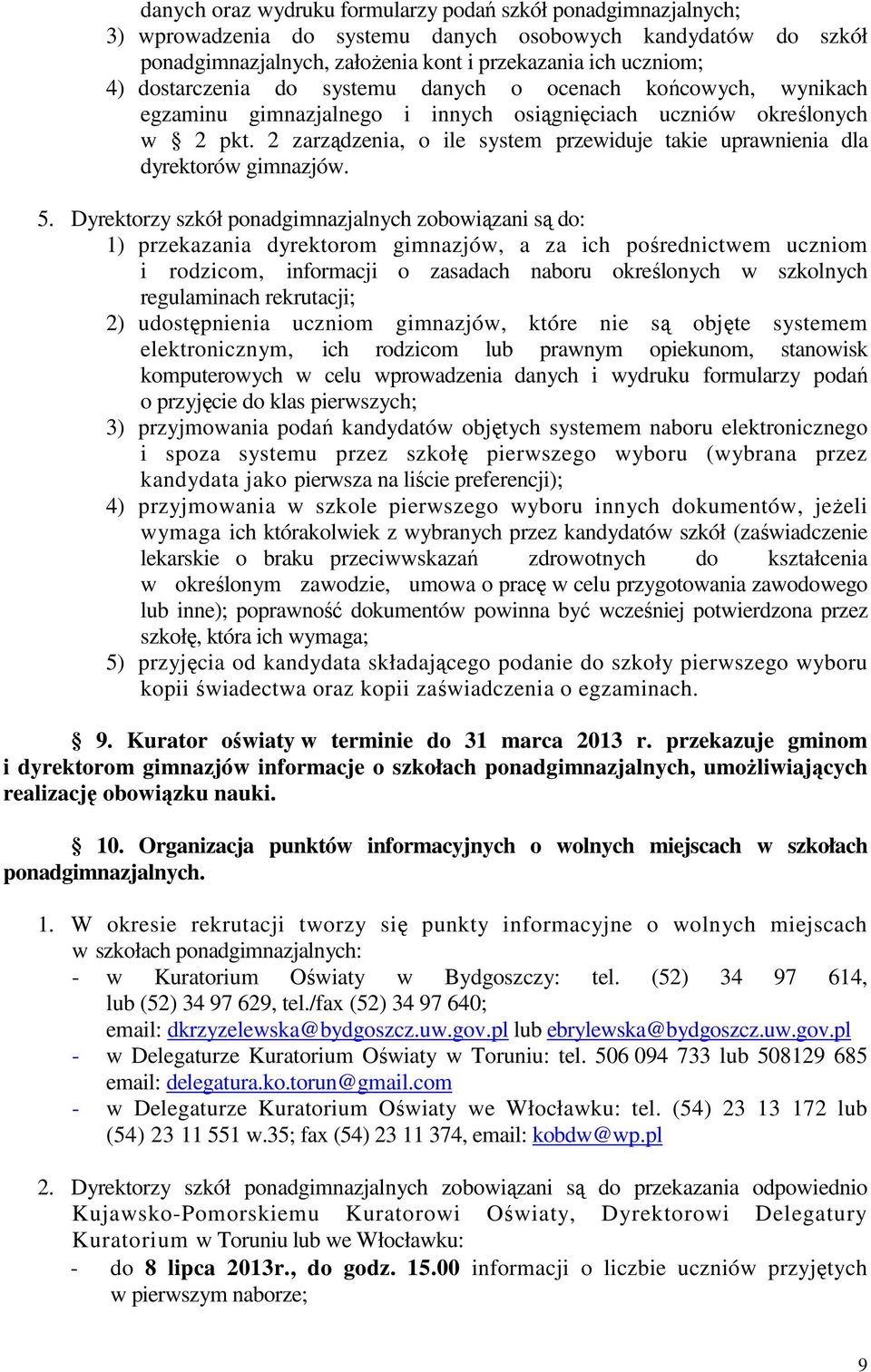 2 zarządzenia, o ile system przewiduje takie uprawnienia dla dyrektorów gimnazjów. 5.