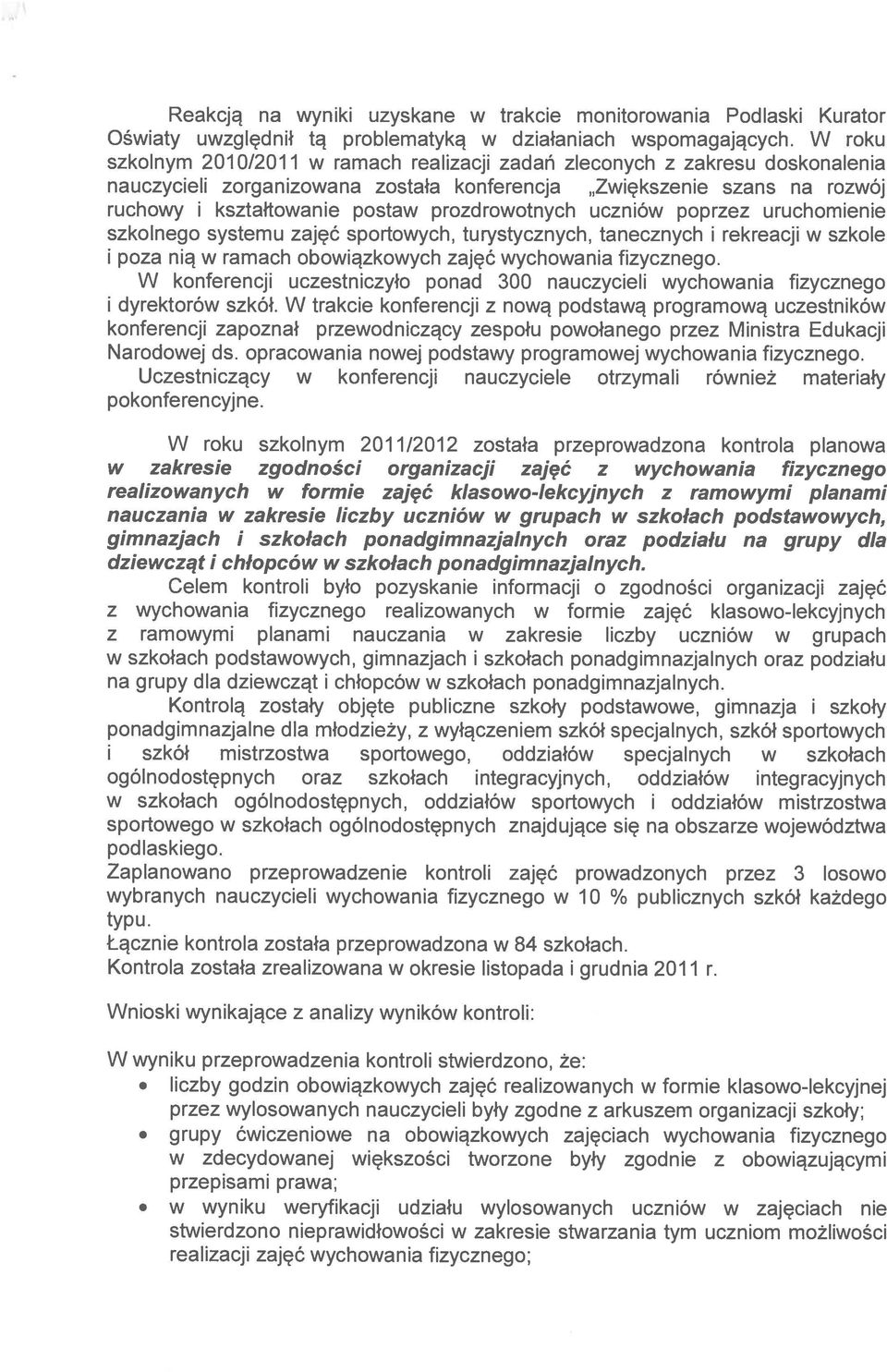 prozdrowotnych uczniów poprzez uruchomienie szkolnego systemu zajęć sportowych, turystycznych, tanecznych i rekreacji w szkole i poza nią w ramach obowiązkowych zajęć wychowania fizycznego.