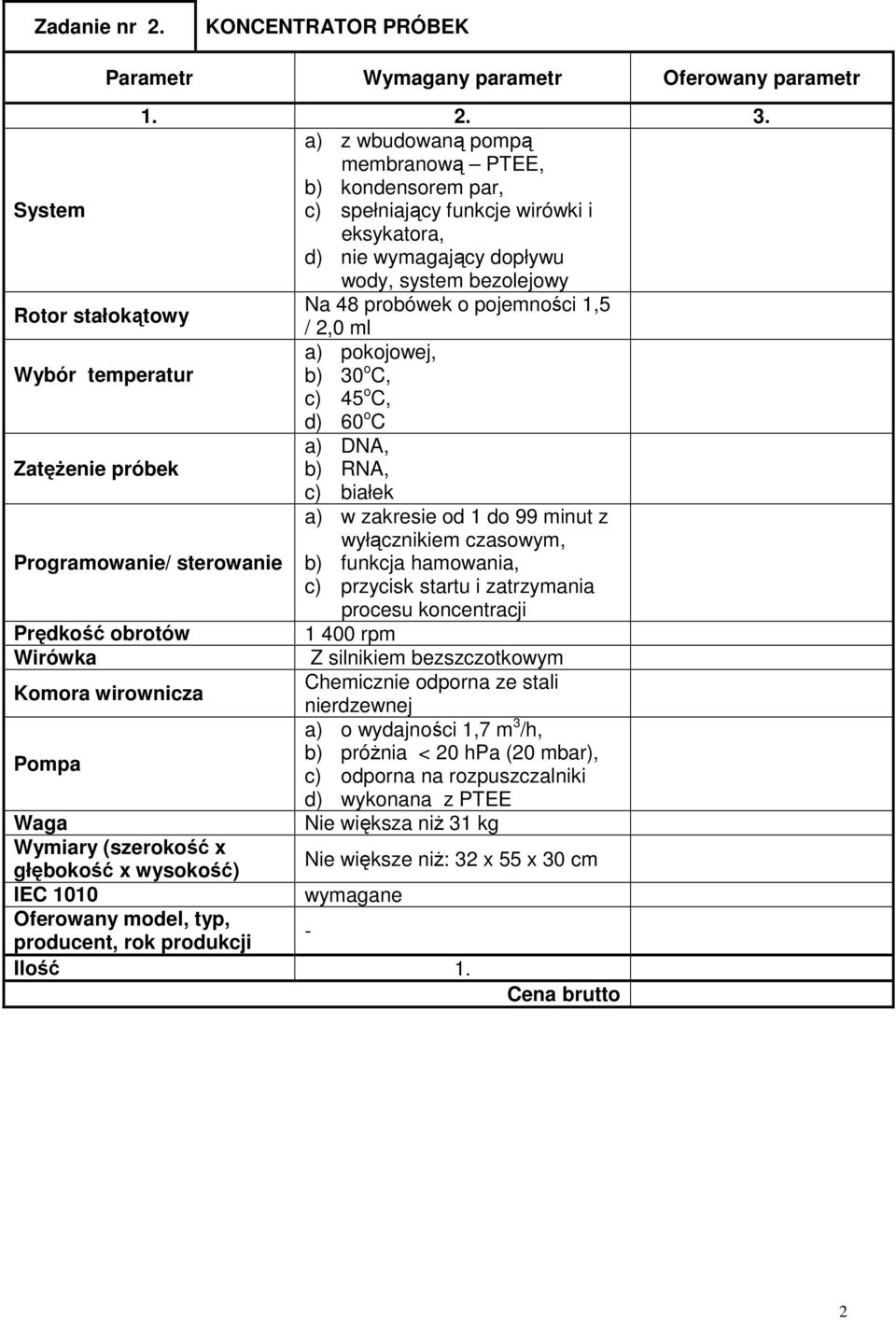 Na 48 probówek o pojemności 1,5 / 2,0 ml a) pokojowej, Wybór temperatur b) 30 o C, c) 45 o C, d) 60 o C a) DNA, ZatęŜenie próbek b) RNA, c) białek a) w zakresie od 1 do 99 minut z wyłącznikiem