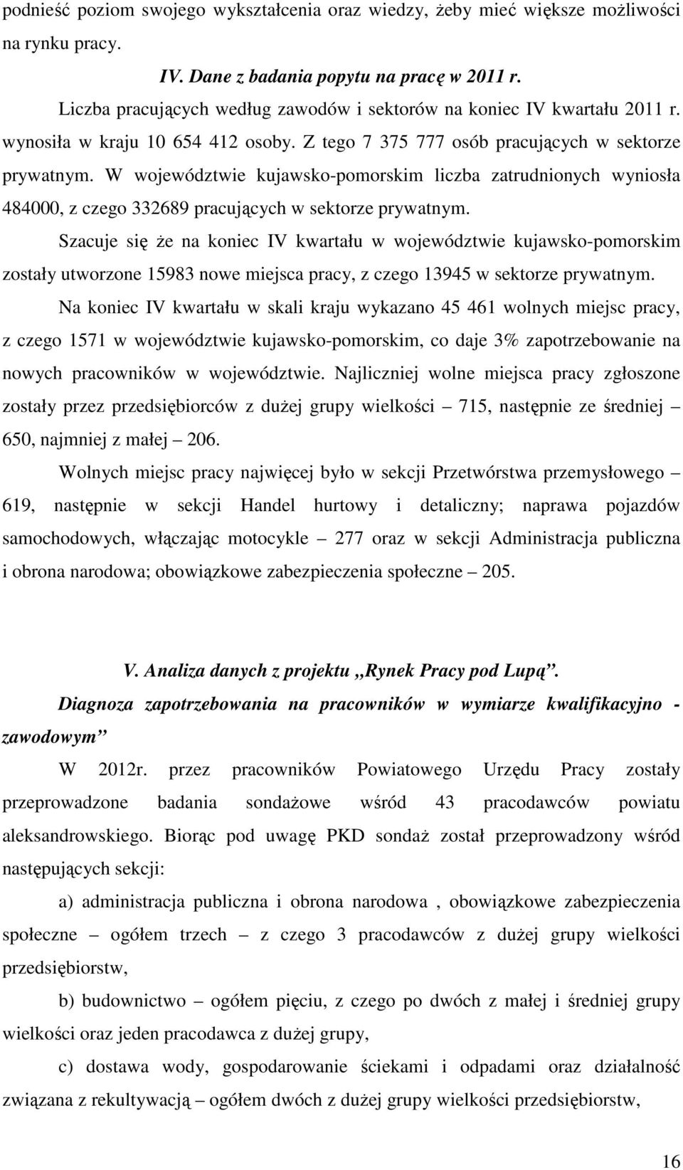 W województwie kujawsko-pomorskim liczba zatrudnionych wyniosła 484000, z czego 332689 pracujących w sektorze prywatnym.