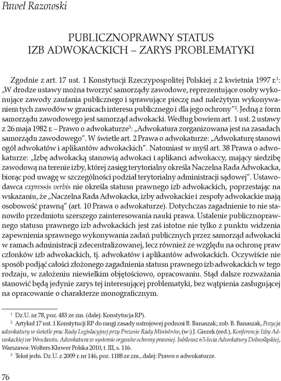 publicznego i dla jego ochrony 2. Jedną z form samorządu zawodowego jest samorząd adwokacki. Według bowiem art. 1 ust. 2 ustawy z 26 maja 1982 r.