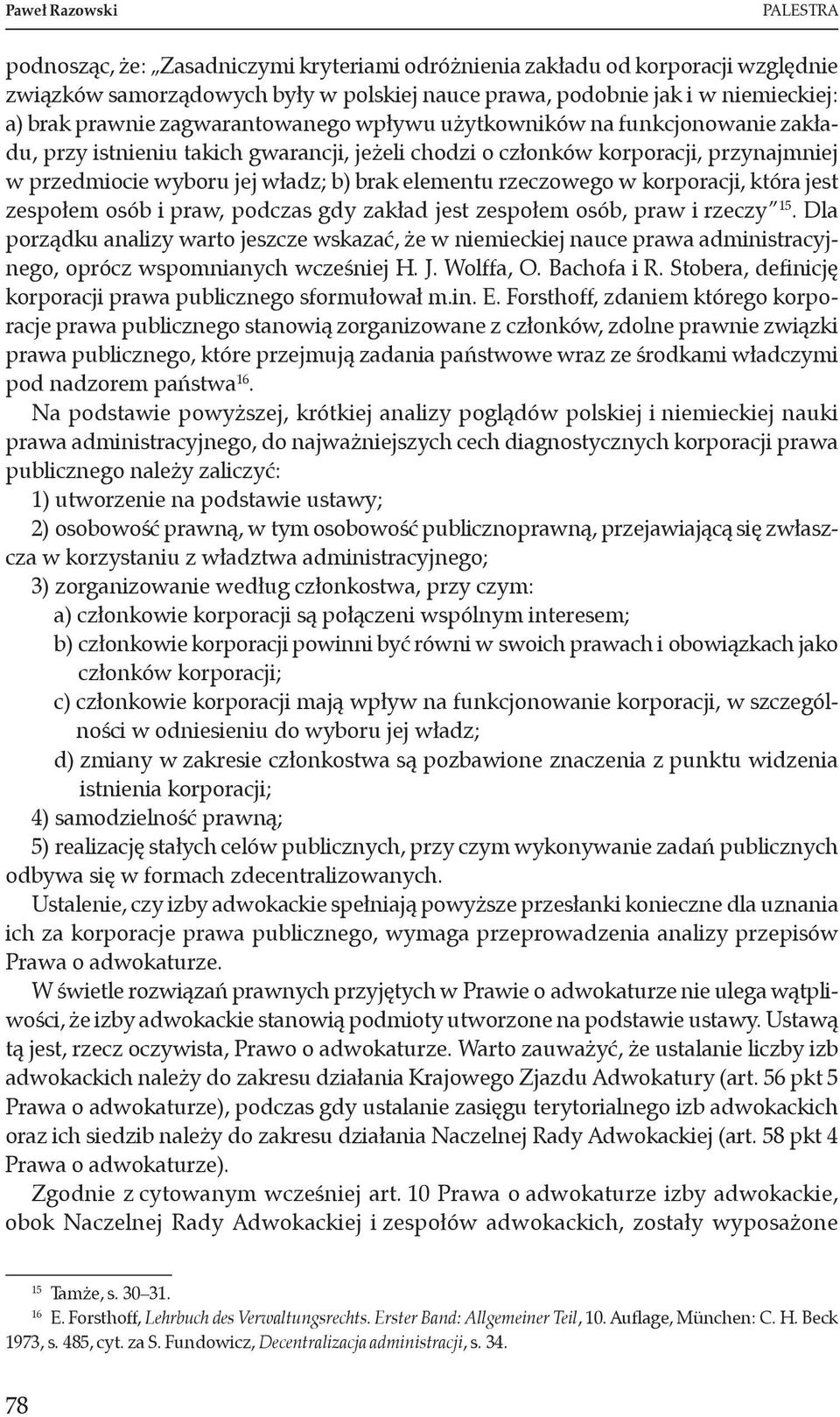 rzeczowego w korporacji, która jest zespołem osób i praw, podczas gdy zakład jest zespołem osób, praw i rzeczy 15.