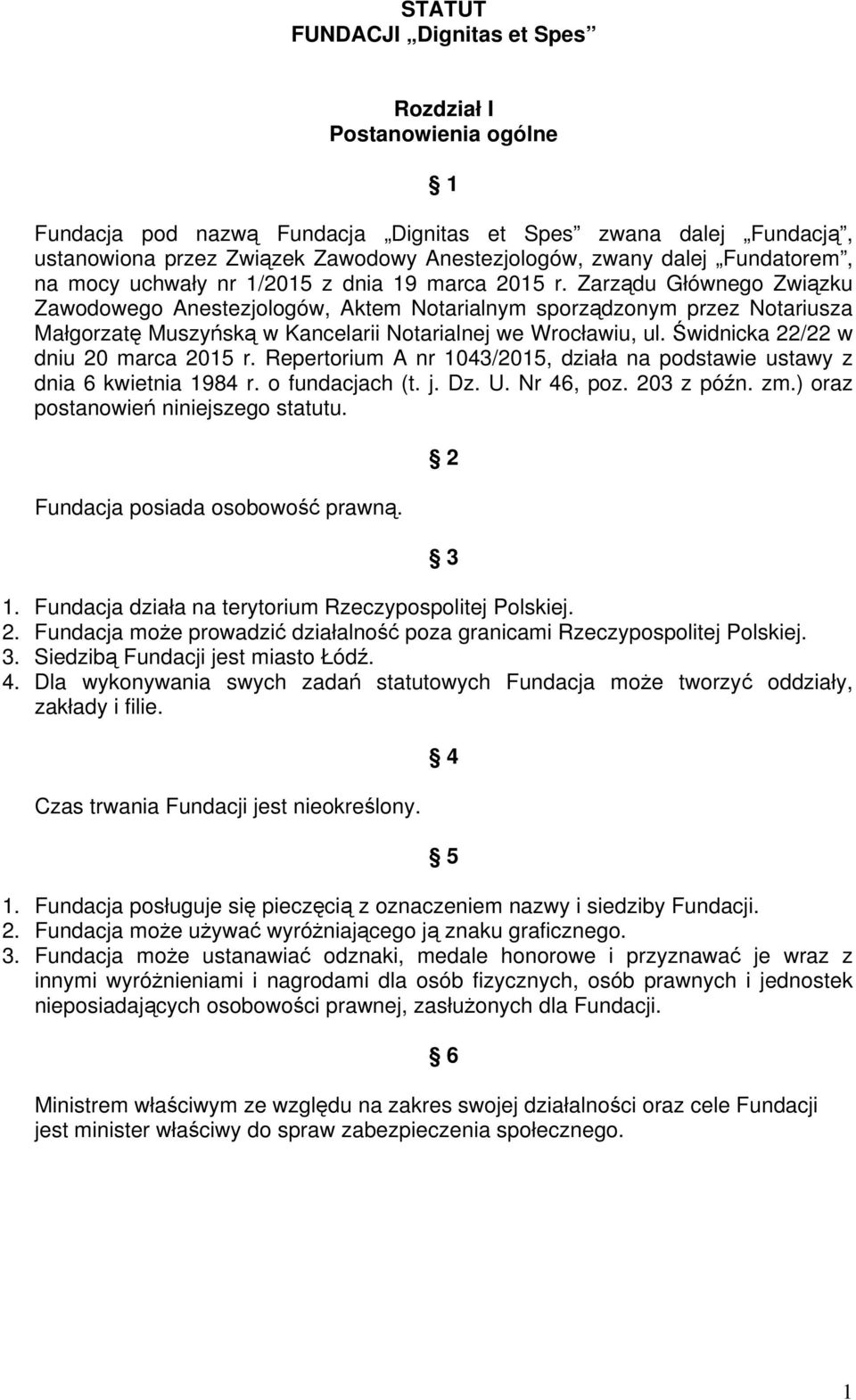 Zarządu Głównego Związku Zawodowego Anestezjologów, Aktem Notarialnym sporządzonym przez Notariusza Małgorzatę Muszyńską w Kancelarii Notarialnej we Wrocławiu, ul.