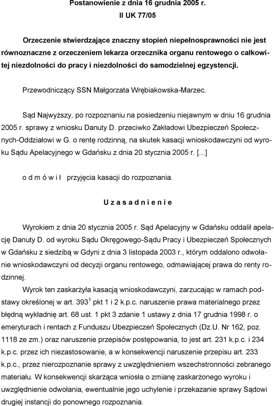 samodzielnej egzystencji. Przewodniczący SSN Małgorzata Wrębiakowska-Marzec. Sąd Najwyższy, po rozpoznaniu na posiedzeniu niejawnym w dniu 16 grudnia 2005 r. sprawy z wniosku Danuty D.