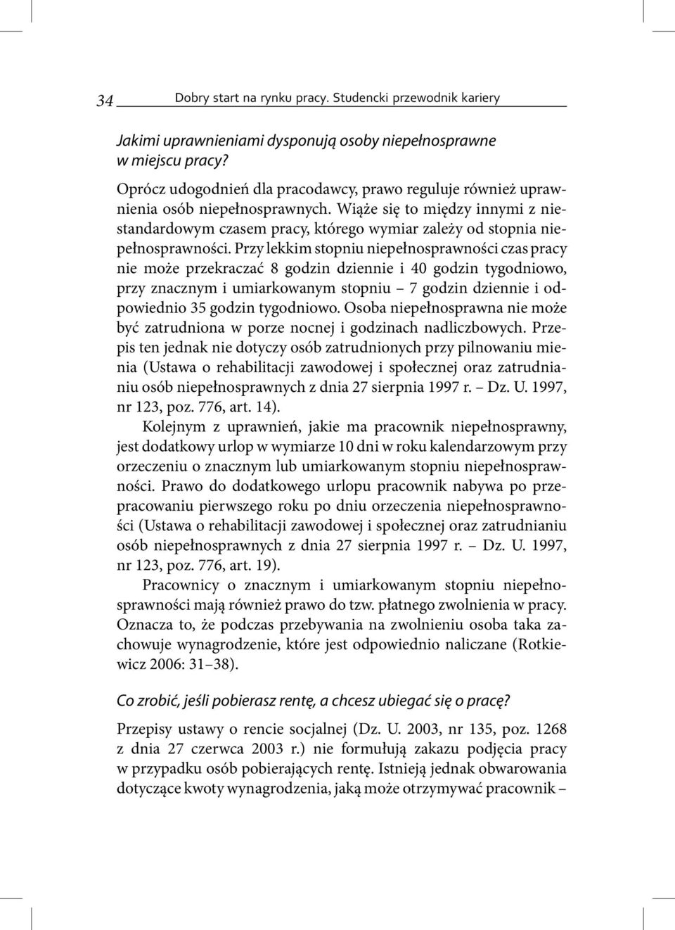 Wiąże się to między innymi z niestandardowym czasem pracy, którego wymiar zależy od stopnia niepełnosprawności.